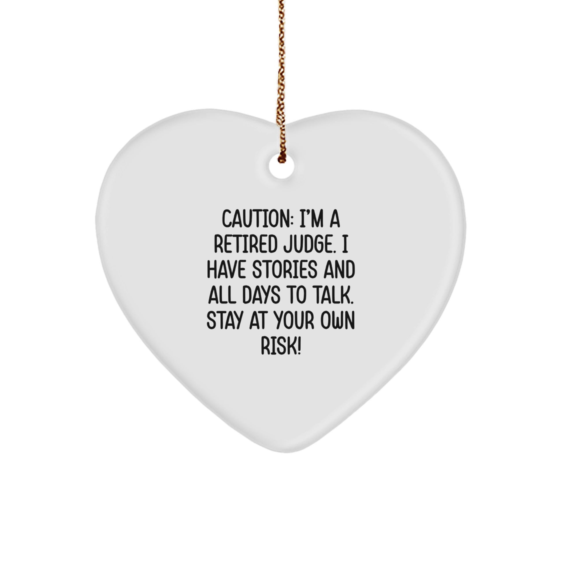 Funny Judge Gift, Heart Ornament for Judge, Retired Judge Christmas Unique Gift - 'Caution: I'm A Retired Judge. I Have Stories And All Days To Talk. Stay At Your Own Risk!' - Image 1