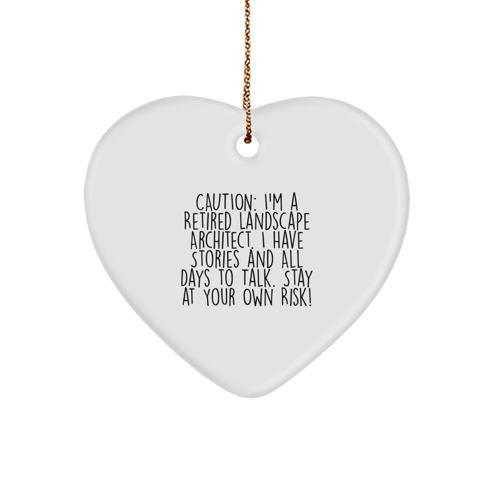 Funny Quote Gifts from Friends for Landscape Architects - Heart Ornament, Christmas Unique Decorations, I'm A Retired Landscape Architect I Have Stories And All Days To Talk - White Heart Shaped MDF - Image 1