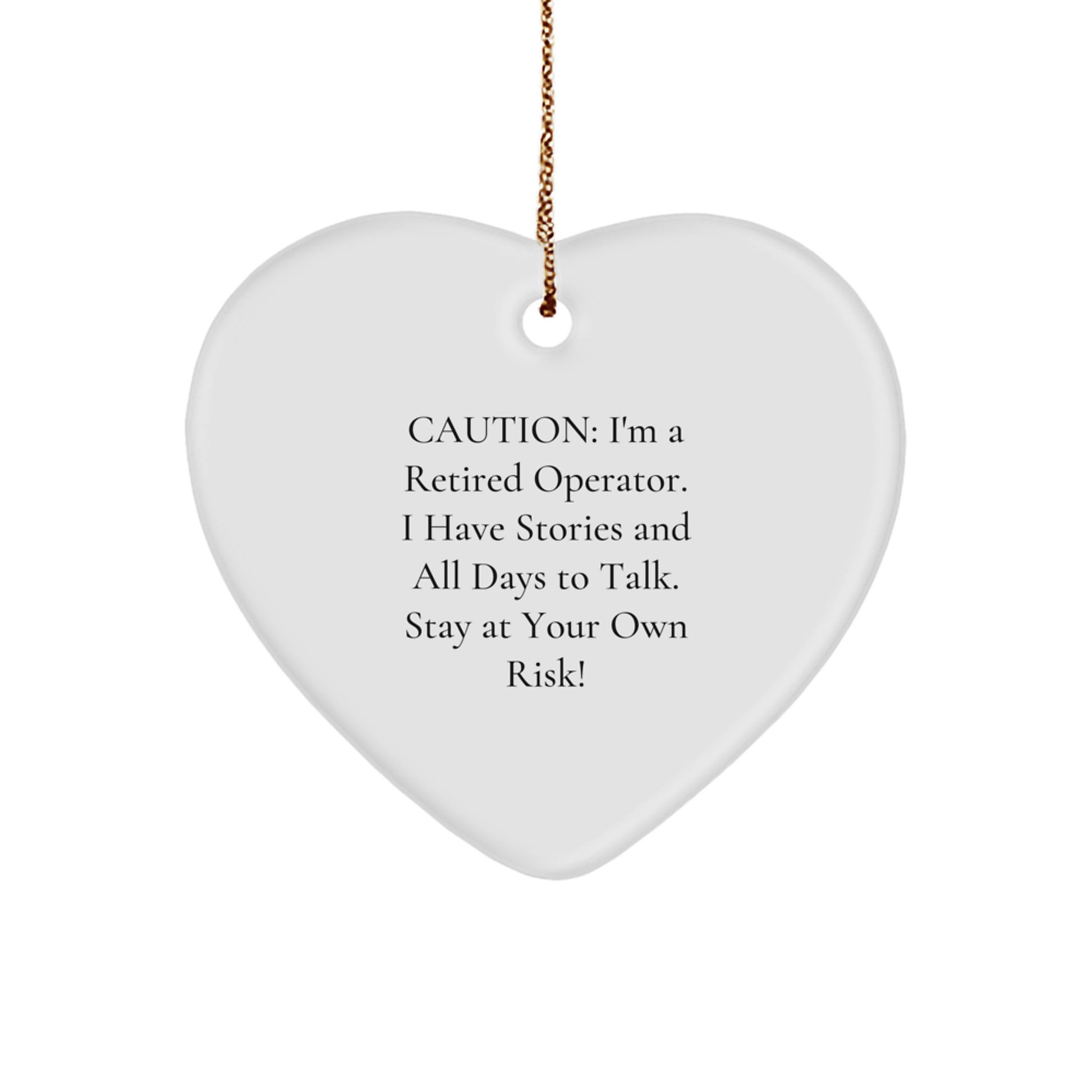 A Funny Operator Gift Idea - 'I'm A Retired Operator, I Have Stories And All Days To Talk' Heart Ornament for Operator Men, Friends, and Coworkers - Christmas Unique Gifts from Family and Friends - Image 1