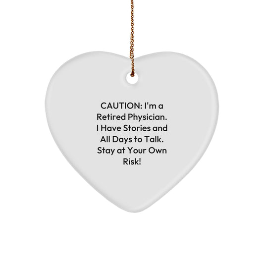 Funny Heart Ornament Gifts from Men to Physician Friends at Christmas Time - 'I'm A Retired Physician I Have Stories And All Days To Talk Stay At Your Own Risk!' - Image 1