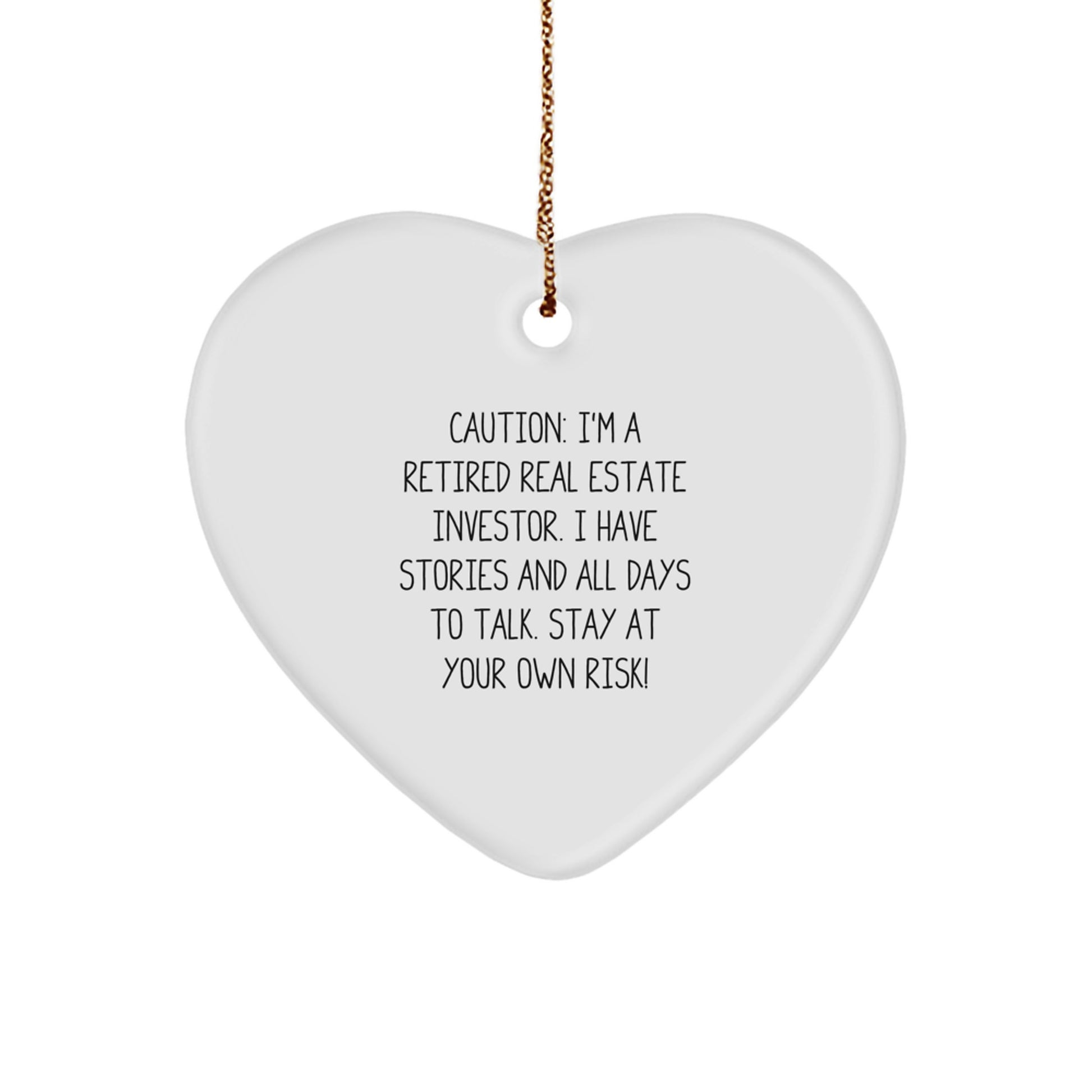 Funny Real Estate Investor Gifts from Friends - Heart Ornament, Caution: I'm A Retired Real Estate Investor. I Have Stories And All Days To Talk. - Image 1