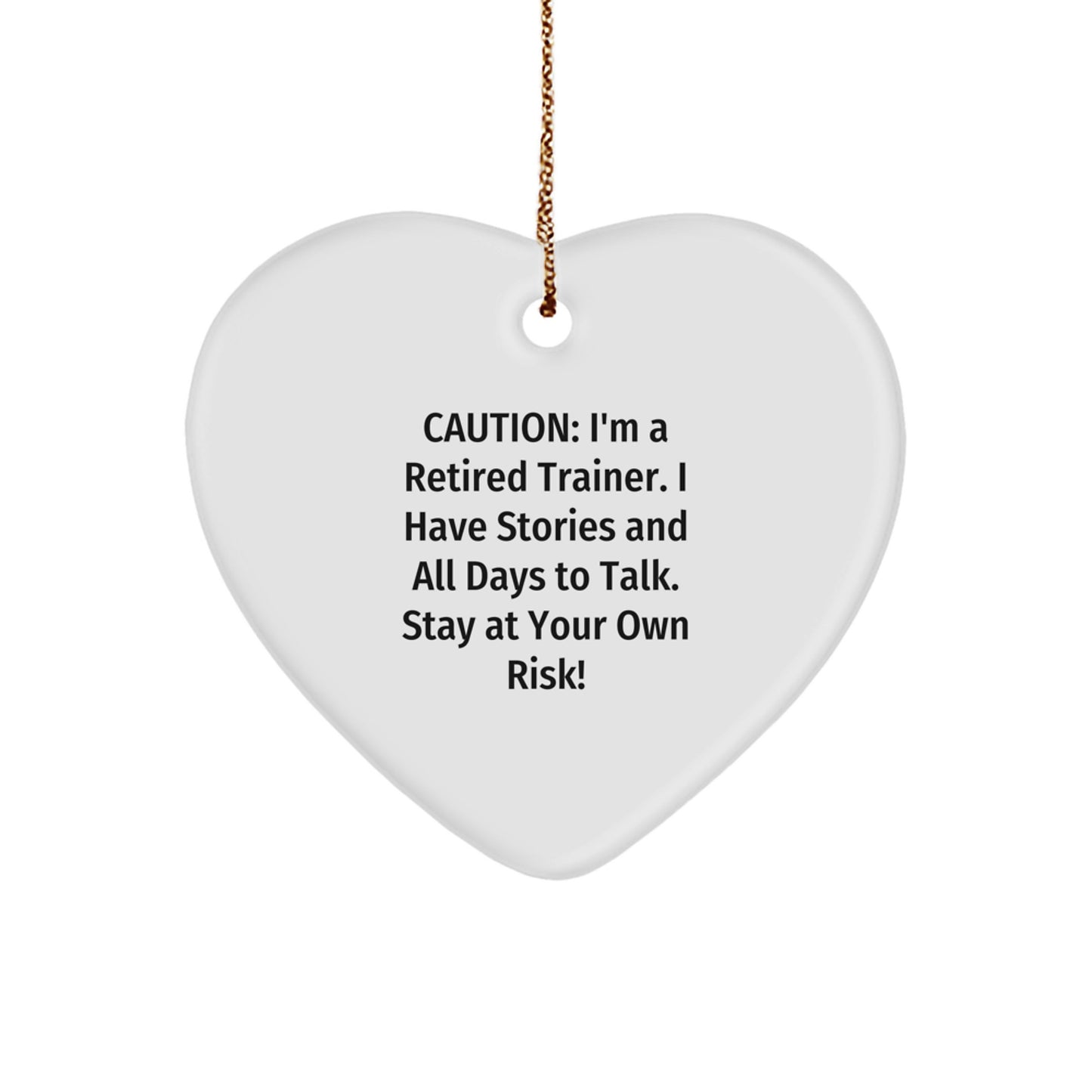 Funny Trainer Gifts from Friends - Caution: I'm A Retired Trainer. I Have Stories And All Days To Talk. Stay At Your Own Risk! - Heart Ornament for Men or Women Trainers, Christmas Unique Gifts - Image 1