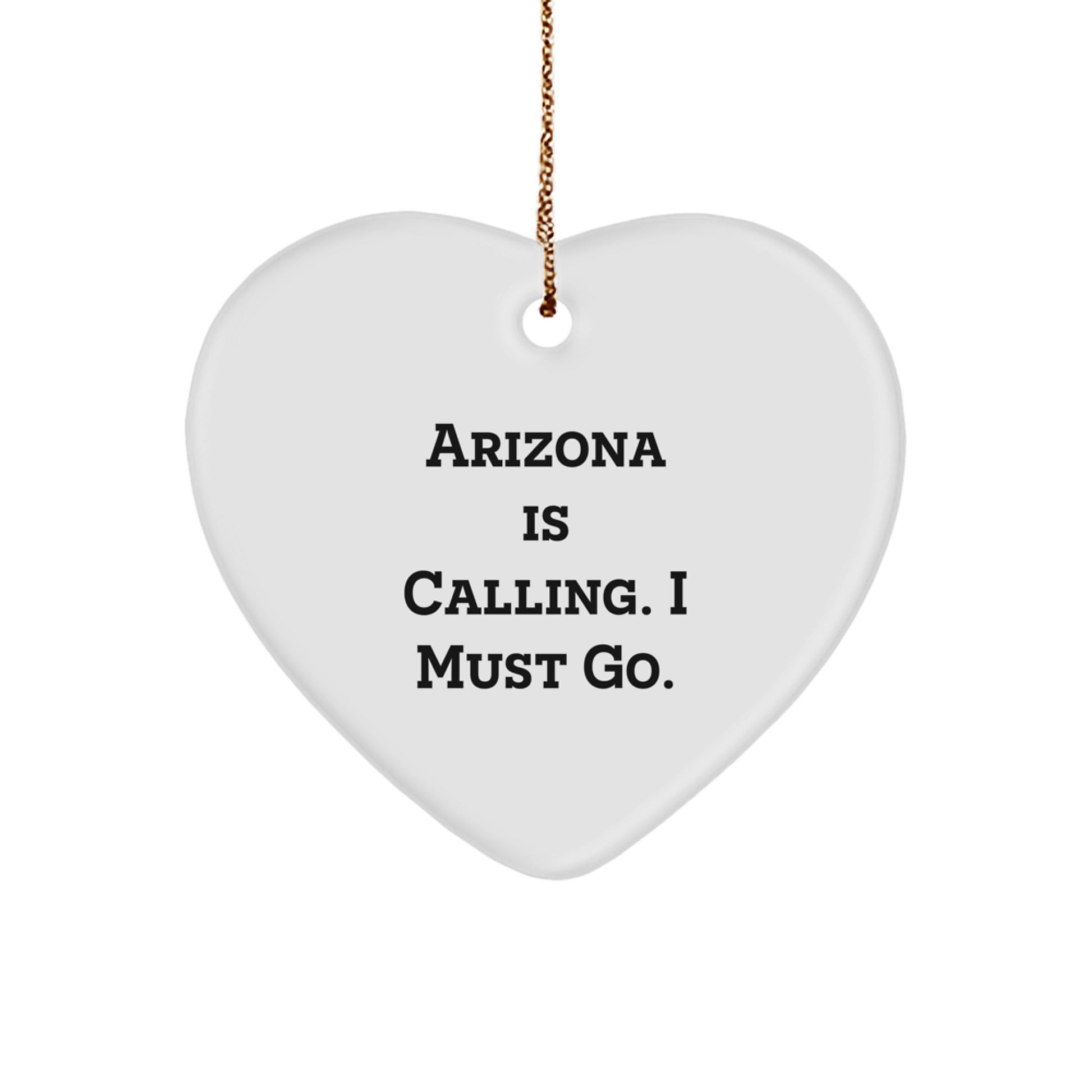 Arizona Heart Ornament - 'Arizona Is Calling. I Must Go.' Funny Quote Gifts from Friends to Arizona Lovers, Christmas Unique Gifts for Arizona Residents, Arizona Shaped Heart Ornament - Image 1
