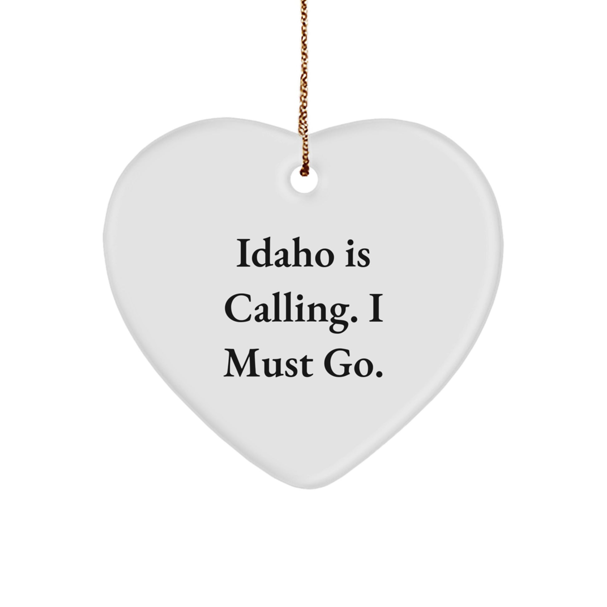 Idaho Heart Ornament Gifts from Friends and Family - Inspirational Quote for Idaho Lovers - Idaho Is Calling, I Must Go Christmas Unique - Image 1