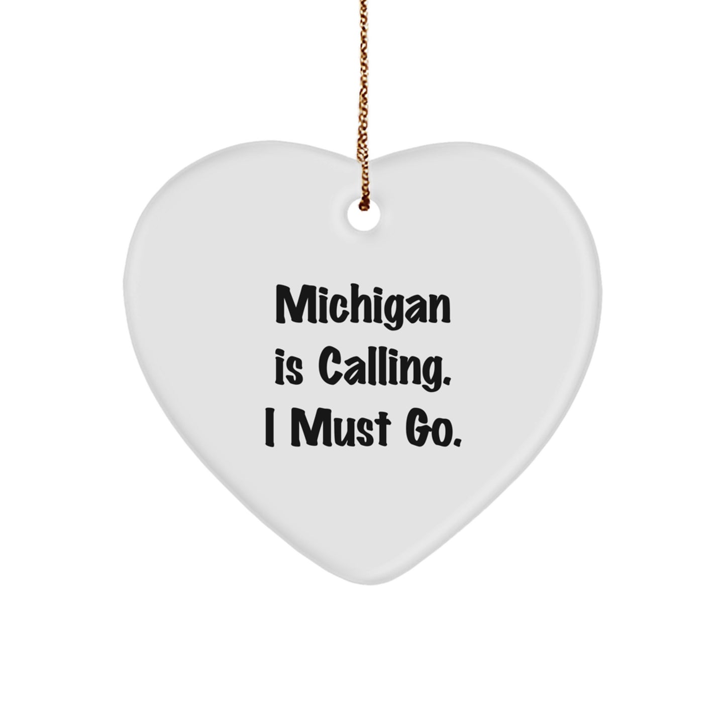 Michigan Heart Ornament Gift for Friends - Funny Quote 'Michigan Is Calling. I Must Go.' - Image 1