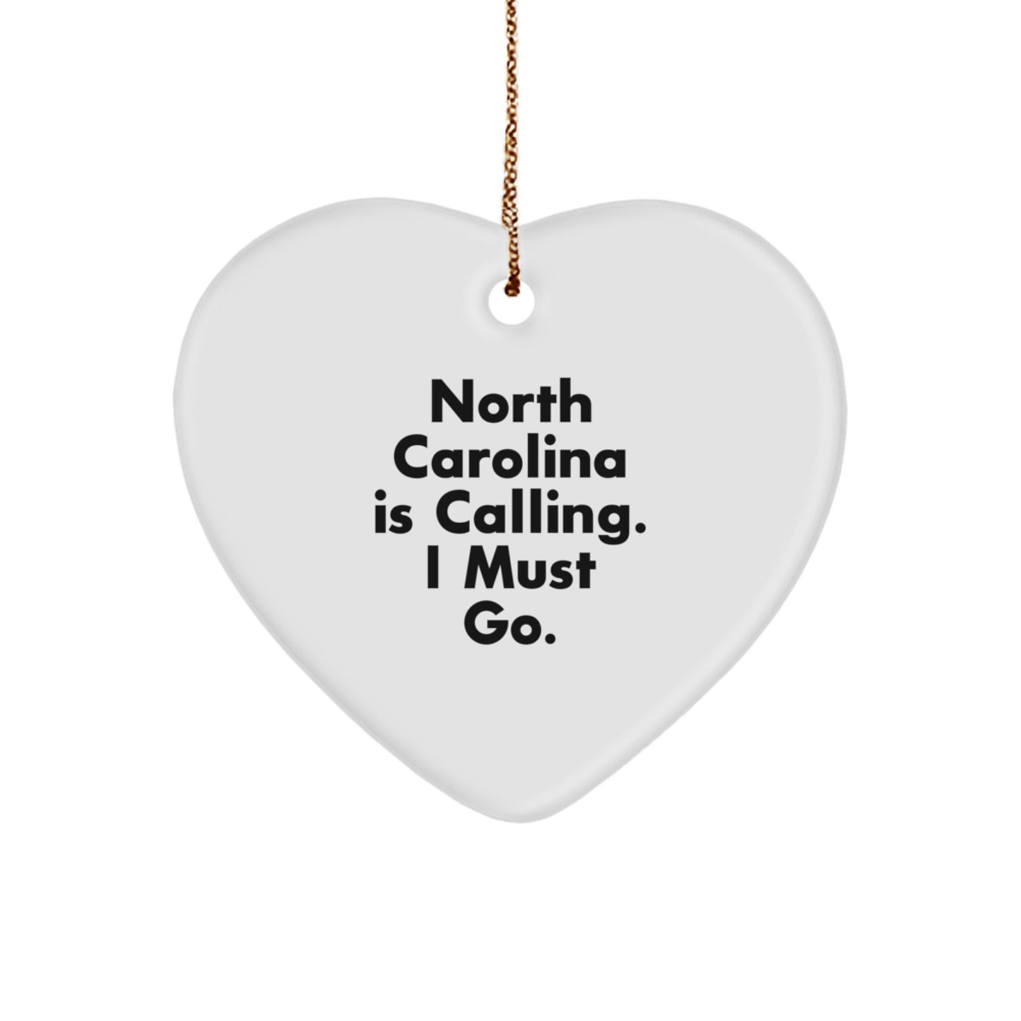 North Carolina Gifts for Men, Women, or Friends - 'North Carolina Is Calling. I Must Go.' Heart Ornament, White Heart Shaped, Perfect for Christmas - Image 1