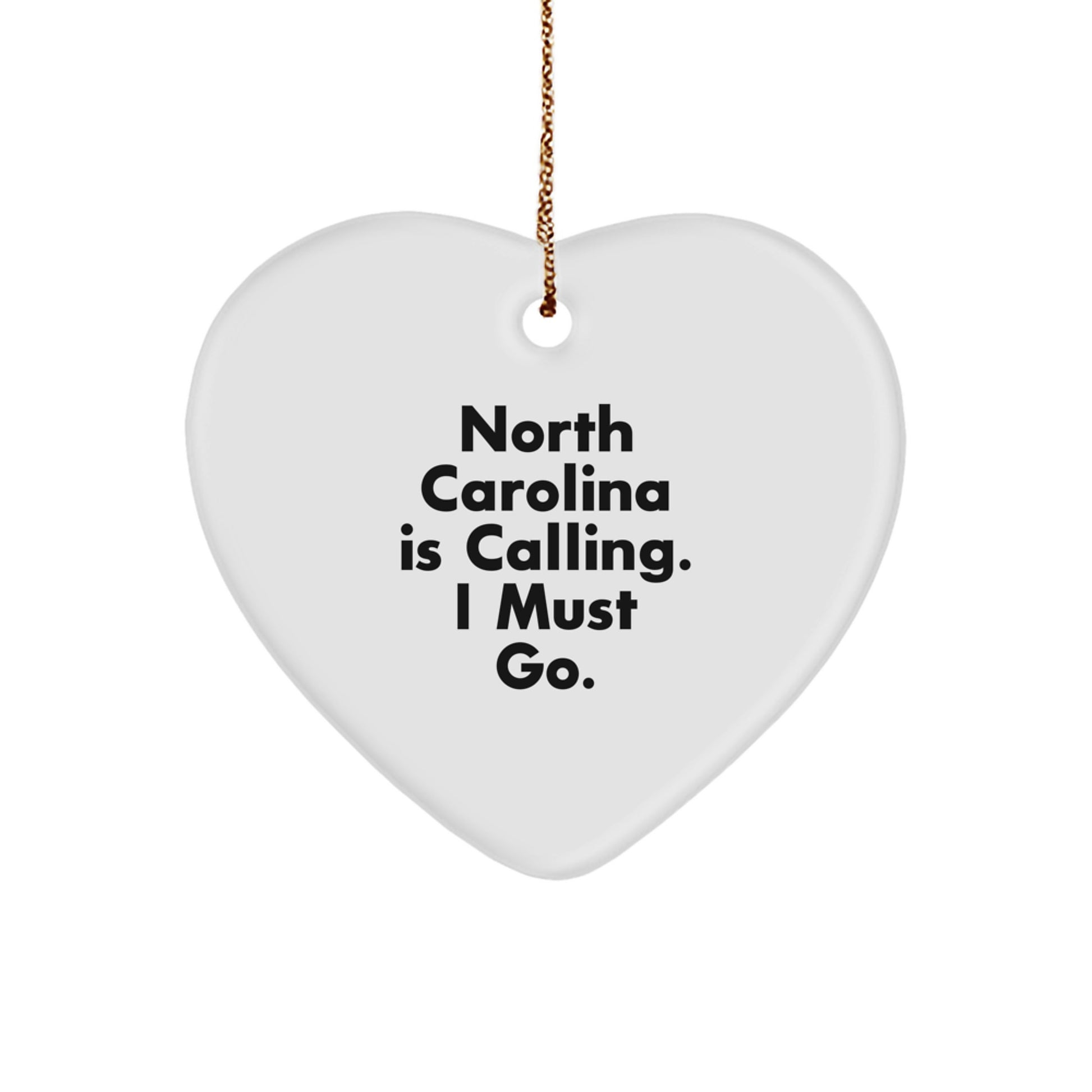 North Carolina Gifts for Men, Women, or Friends - 'North Carolina Is Calling. I Must Go.' Heart Ornament, White Heart Shaped, Perfect for Christmas - Image 1