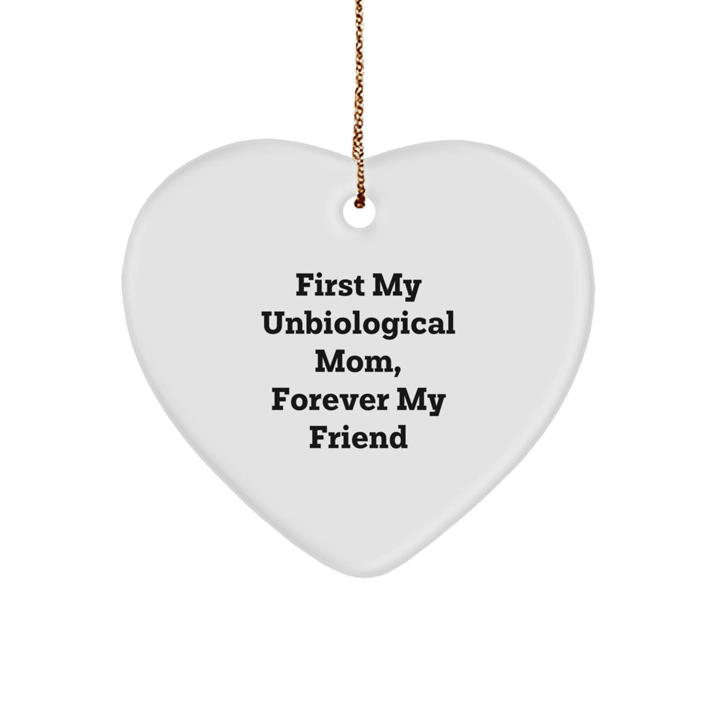 Inspirational Unbiological Mom Gifts, 'First My Unbiological Mom, Forever My Friend' Heart Ornament for Christmas, Gifts from Mom to Unbiological Mom - Image 1