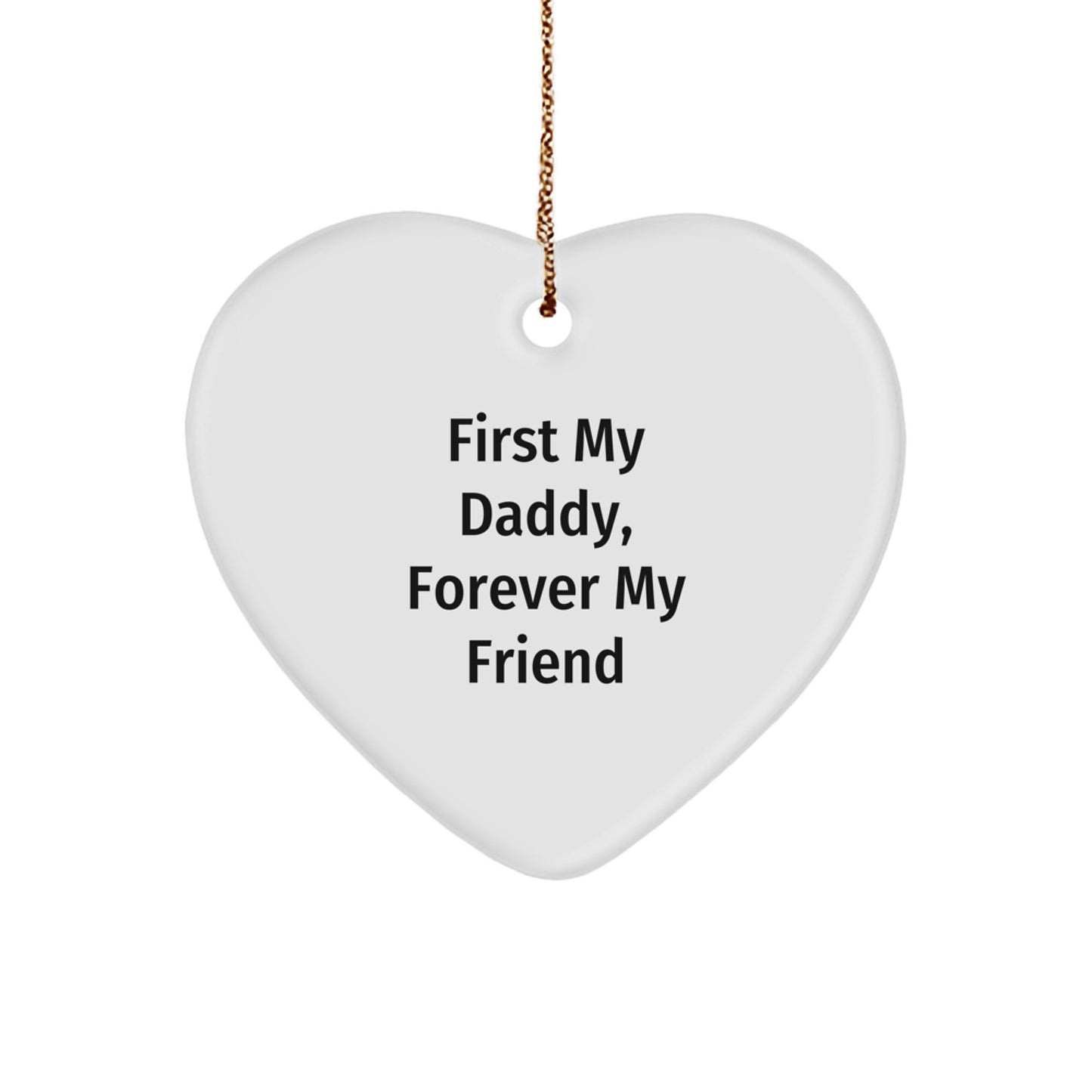 Daddy's Heart of Gold, 'First My Daddy, Forever My Friend' Heart Ornament, Gifts from Men to Daddies, Gifts for Daddies, Christmas Unique Gifts - Image 1