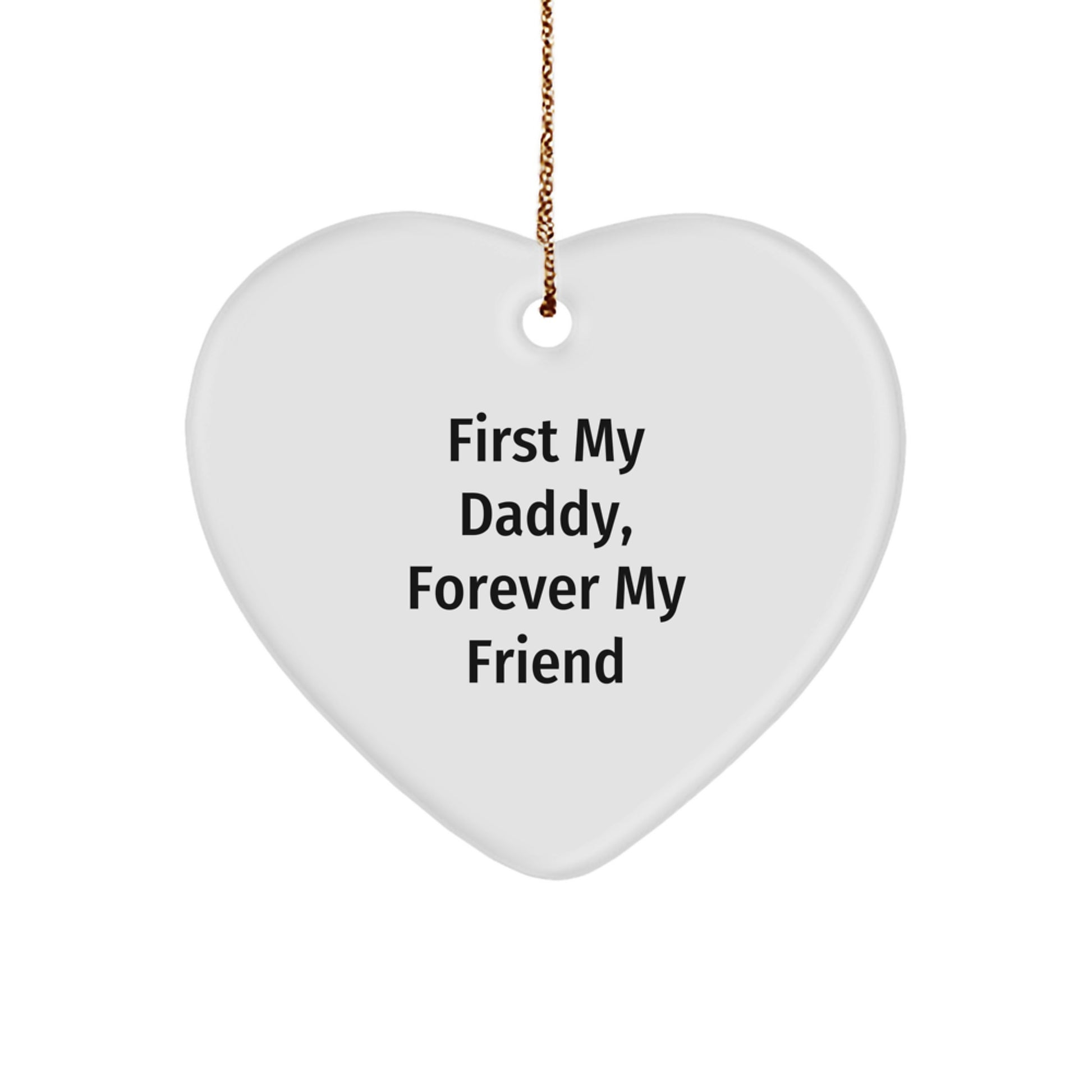 Daddy's Heart of Gold, 'First My Daddy, Forever My Friend' Heart Ornament, Gifts from Men to Daddies, Gifts for Daddies, Christmas Unique Gifts - Image 1