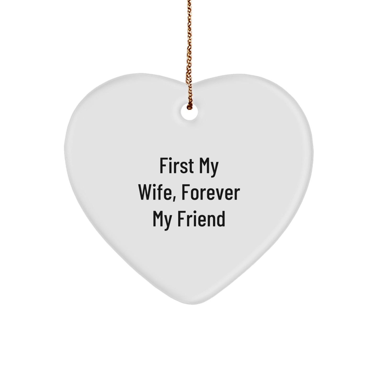 Gifts from Men to Wife - First My Wife, Forever My Friend Heart Ornament, White Color, Christmas - Image 1