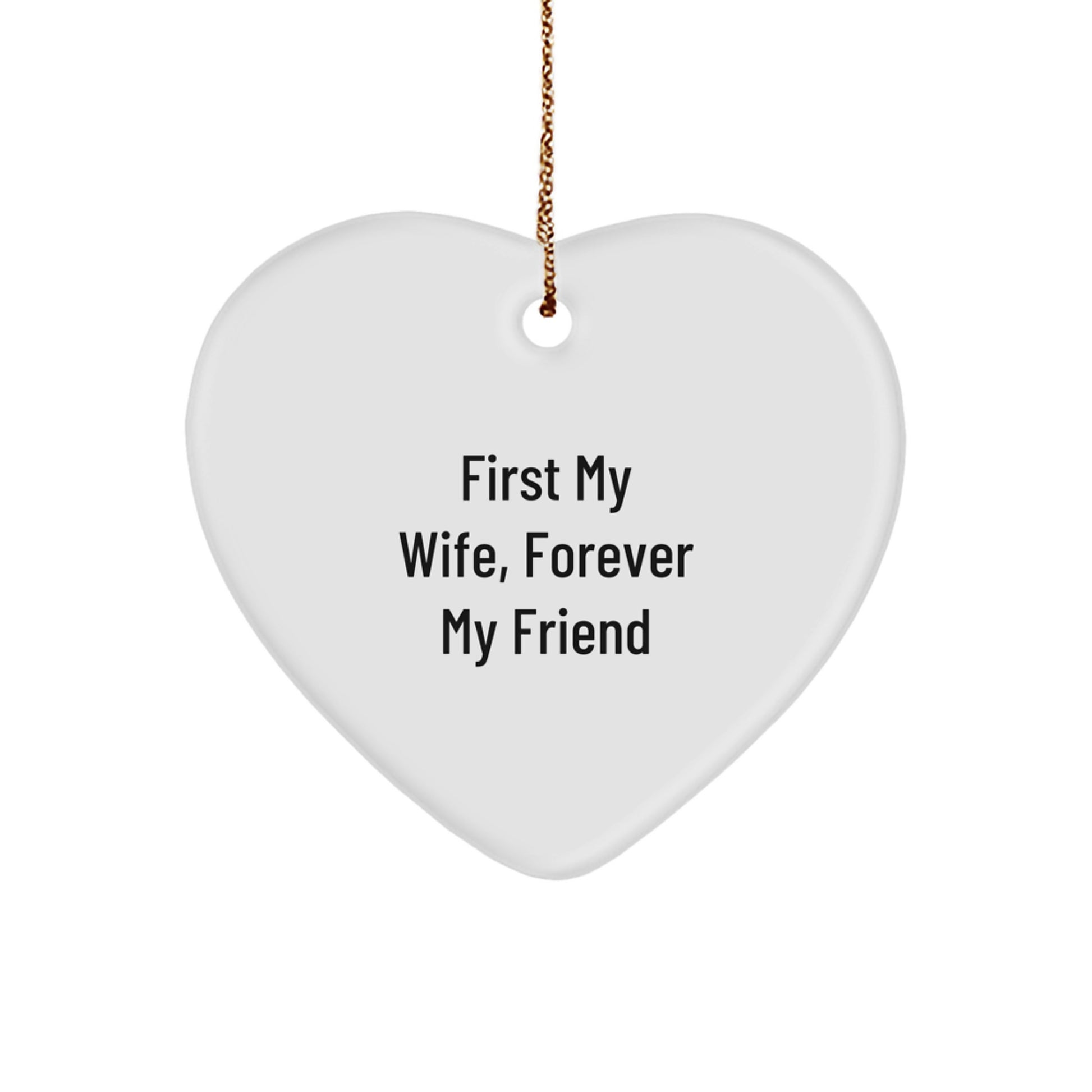 Gifts from Men to Wife - First My Wife, Forever My Friend Heart Ornament, White Color, Christmas - Image 1