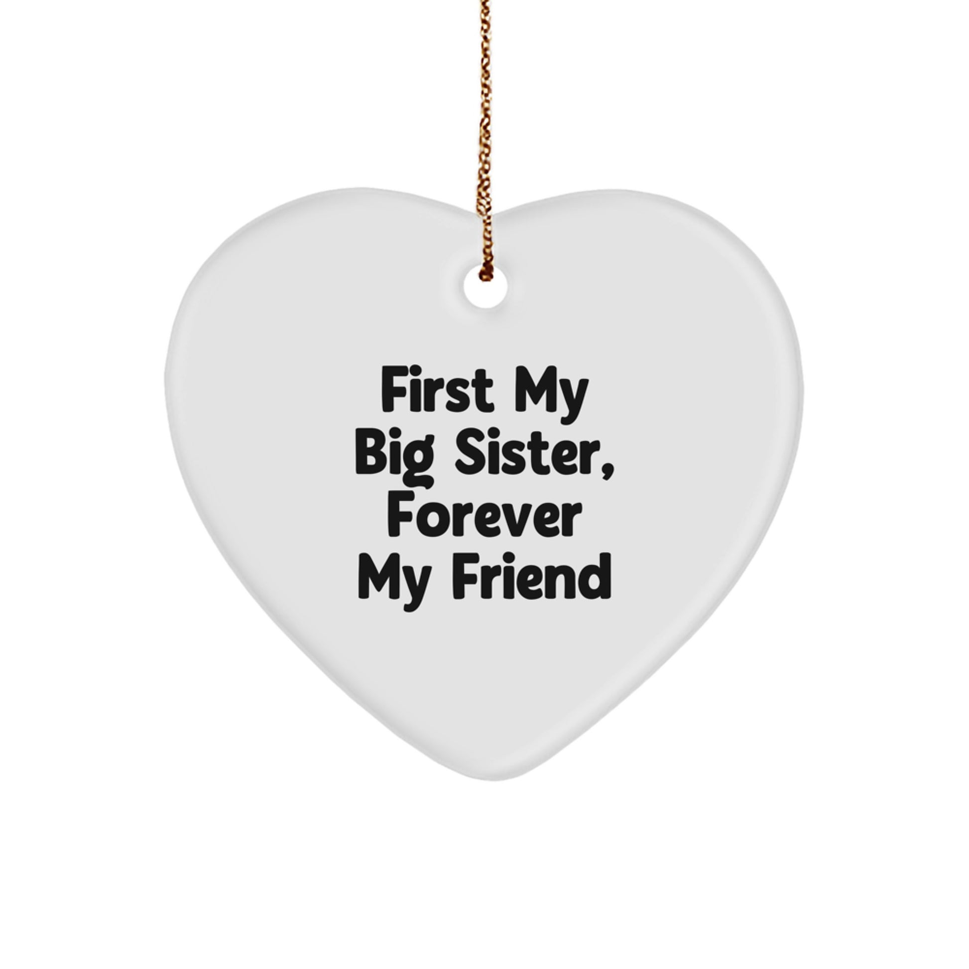 Big Sister Gifts from Men - Heart Ornament with 'First My Big Sister, Forever My Friend' Quote, Christmas Unique Gifts - Image 1