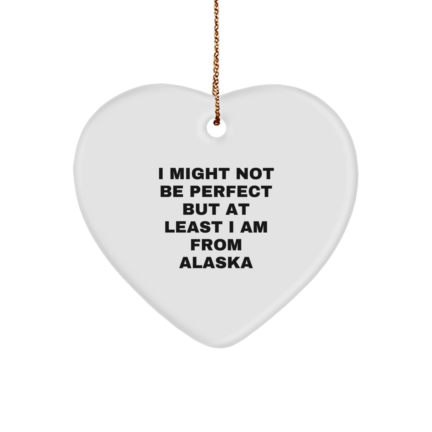 Funny Alaska Heart Ornament Gifts for Friends from Alaska, 'I Might Not Be Perfect But At Least I Am From Alaska' Quote, Christmas Unique Gifts - Image 1