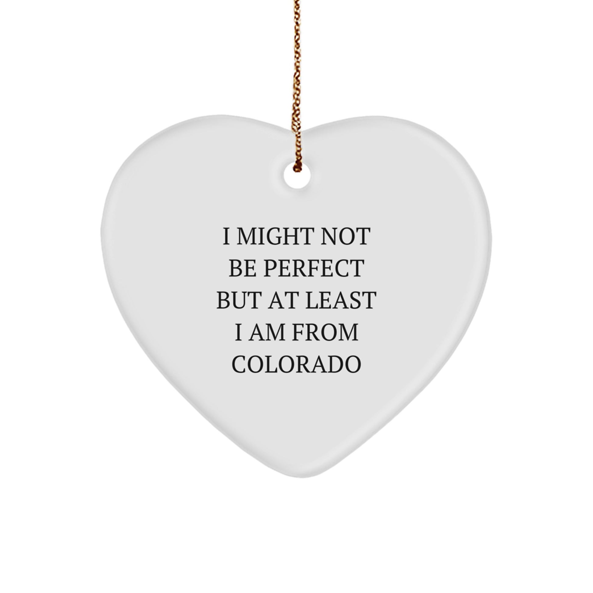 Colorado Heart Ornament 'I Might Not Be Perfect' Funny Quote White Heart Shaped Gift for Friends Family - Image 1