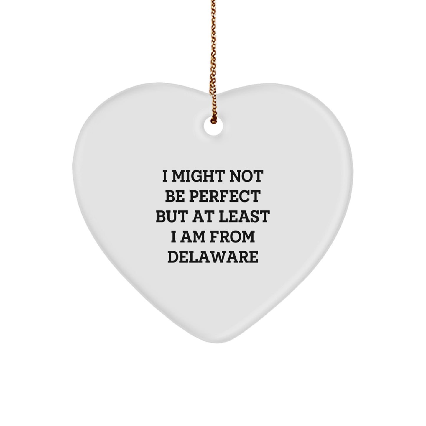 Delaware Proud Gifts from Friends and Family - Heart Ornament with 'I Might Not Be Perfect But At Least I Am From Delaware' Quote for Christmas - Image 1