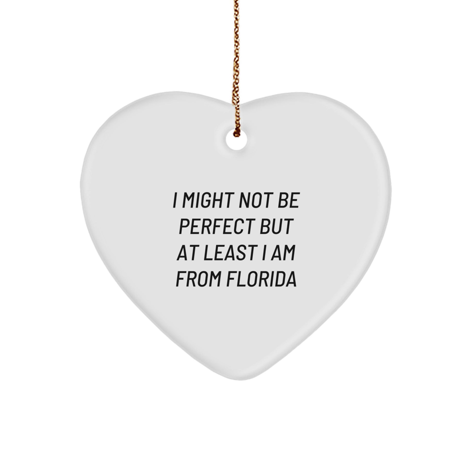 Funny Gifts from Florida for Friends, Heart Ornament I Might Not Be Perfect But At Least I Am From Florida, Christmas Unique Gifts - Image 1