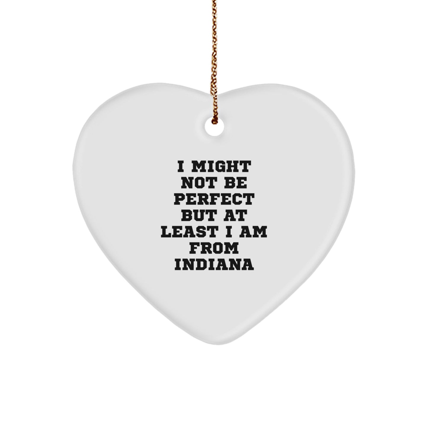 Funny Heart Ornament Gifts from Indiana - Christmas Unique Gifts for Men Women Friends Coworkers from Hoosiers - I Might Not Be Perfect But At Least I Am From Indiana - Image 1