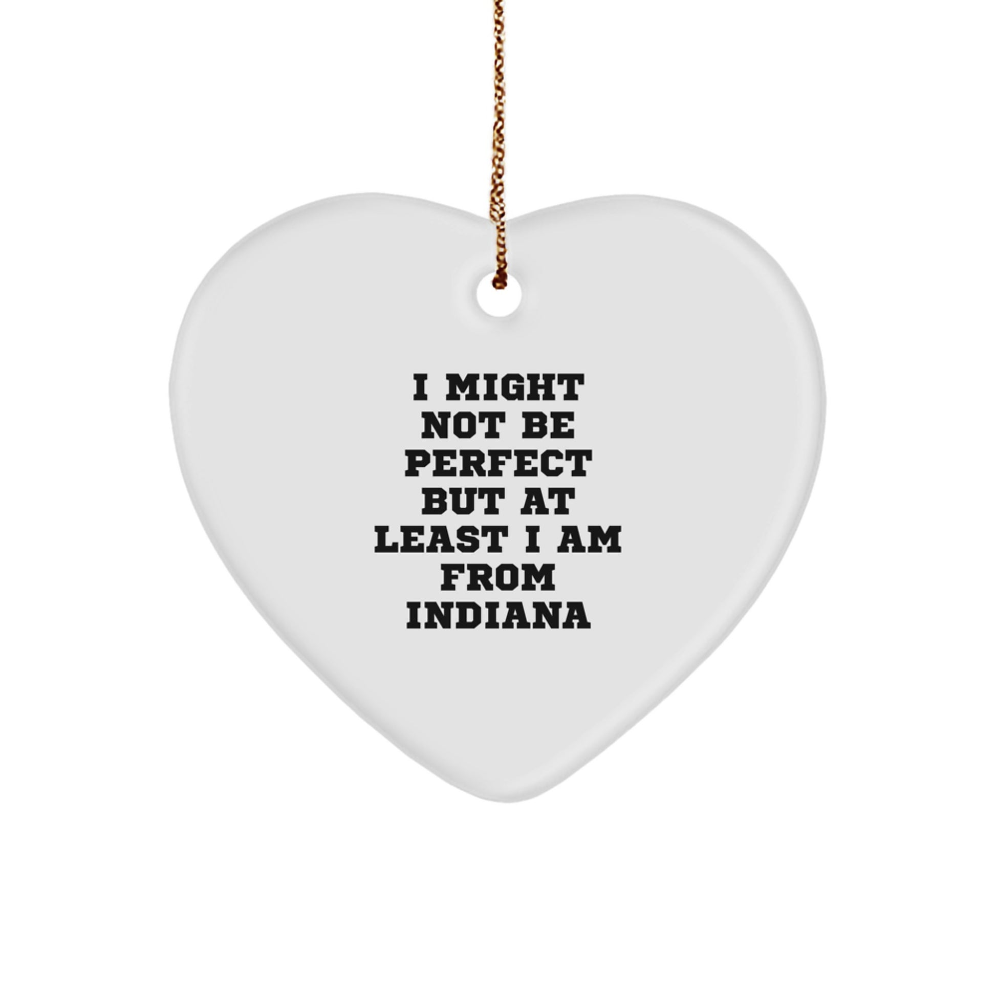 Funny Heart Ornament Gifts from Indiana - Christmas Unique Gifts for Men Women Friends Coworkers from Hoosiers - I Might Not Be Perfect But At Least I Am From Indiana - Image 1