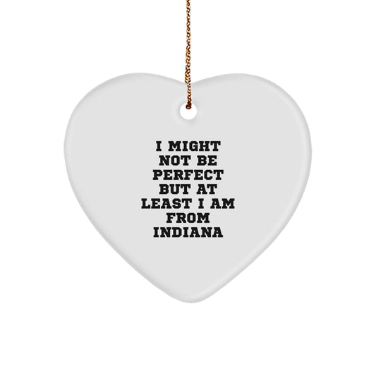 Funny Heart Ornament Gifts from Indiana - Christmas Unique Gifts for Men Women Friends Coworkers from Hoosiers - I Might Not Be Perfect But At Least I Am From Indiana - Image 1