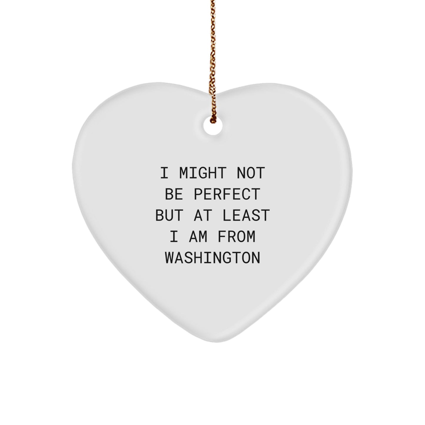 Washington State Heart Ornament for Christmas Unique Gifts from Friends, Family, or Co-workers in a Funny and Cute Quote, 'I Might Not Be...' - Image 1
