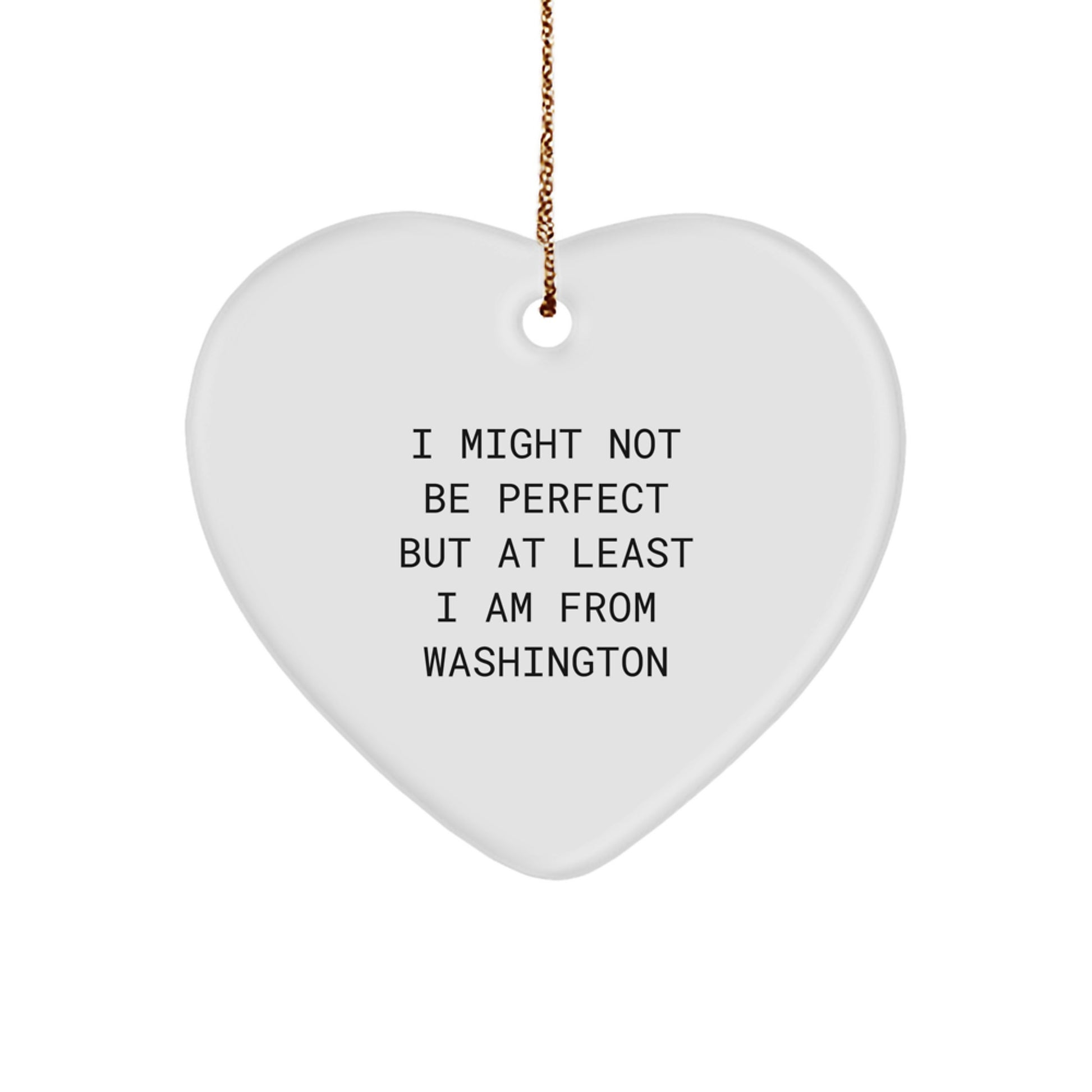 Washington State Heart Ornament for Christmas Unique Gifts from Friends, Family, or Co-workers in a Funny and Cute Quote, 'I Might Not Be...' - Image 1