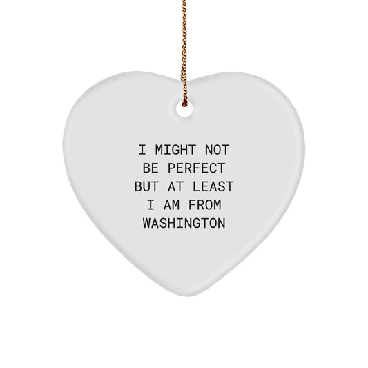 Washington State Heart Ornament for Christmas Unique Gifts from Friends, Family, or Co-workers in a Funny and Cute Quote, 'I Might Not Be...' - Image 1