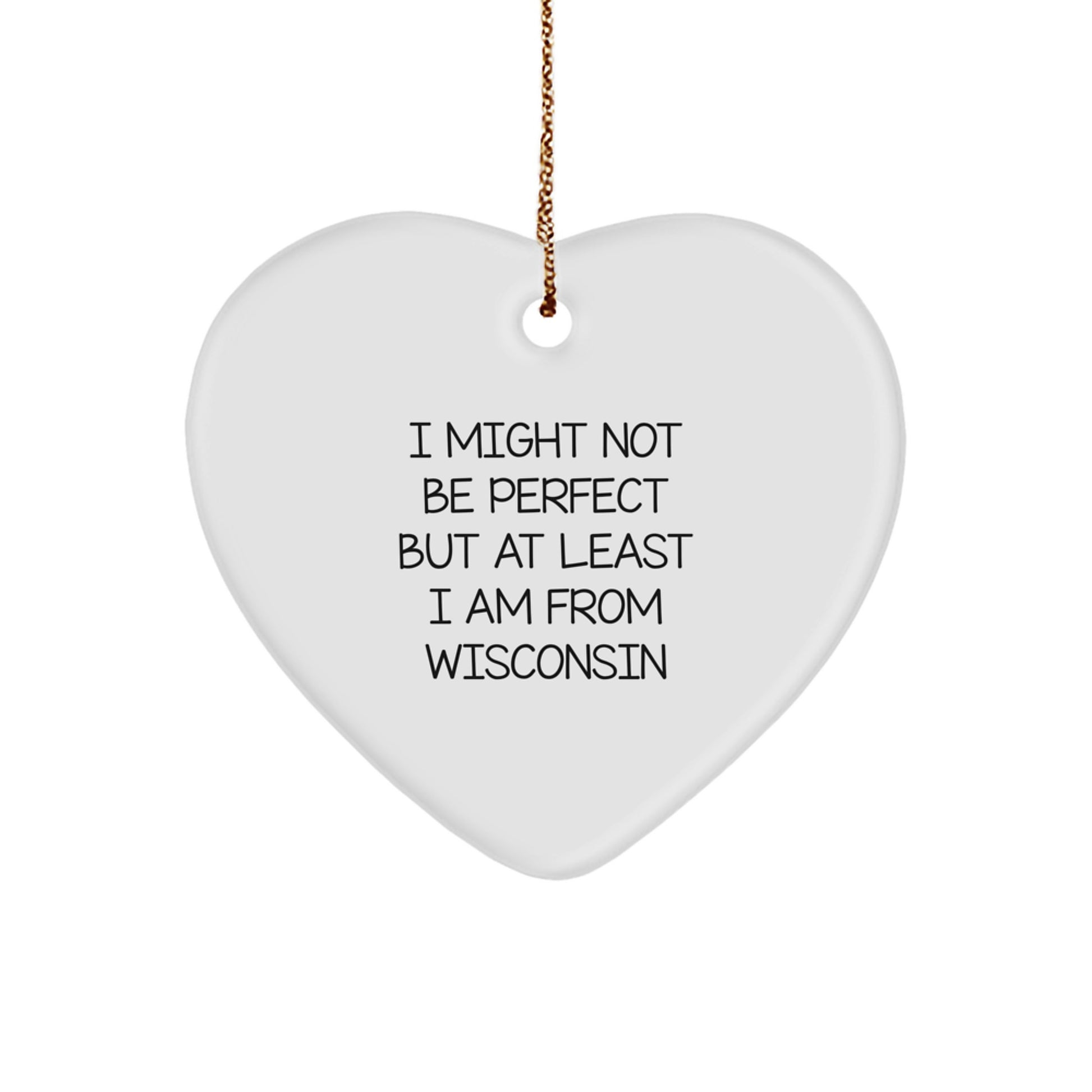 Wisconsin Gifts for Her, Funny Heart Ornament with I Might Not Be Perfect But At Least I Am From Wisconsin Quote, Christmas Unique Gifts from Friends - Image 1