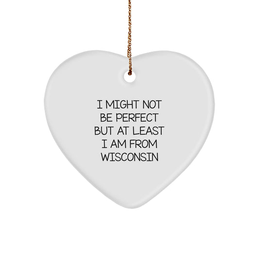 Wisconsin Gifts for Her, Funny Heart Ornament with I Might Not Be Perfect But At Least I Am From Wisconsin Quote, Christmas Unique Gifts from Friends - Image 1