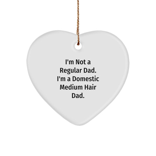 Funny Domestic Medium Hair Dad Gifts for Men and Women, Heart Ornament with 'I'm Not A Regular Dad. I'm A Domestic Medium Hair Dad.' Quote, Christmas Unique Gifts from Family - Image 1