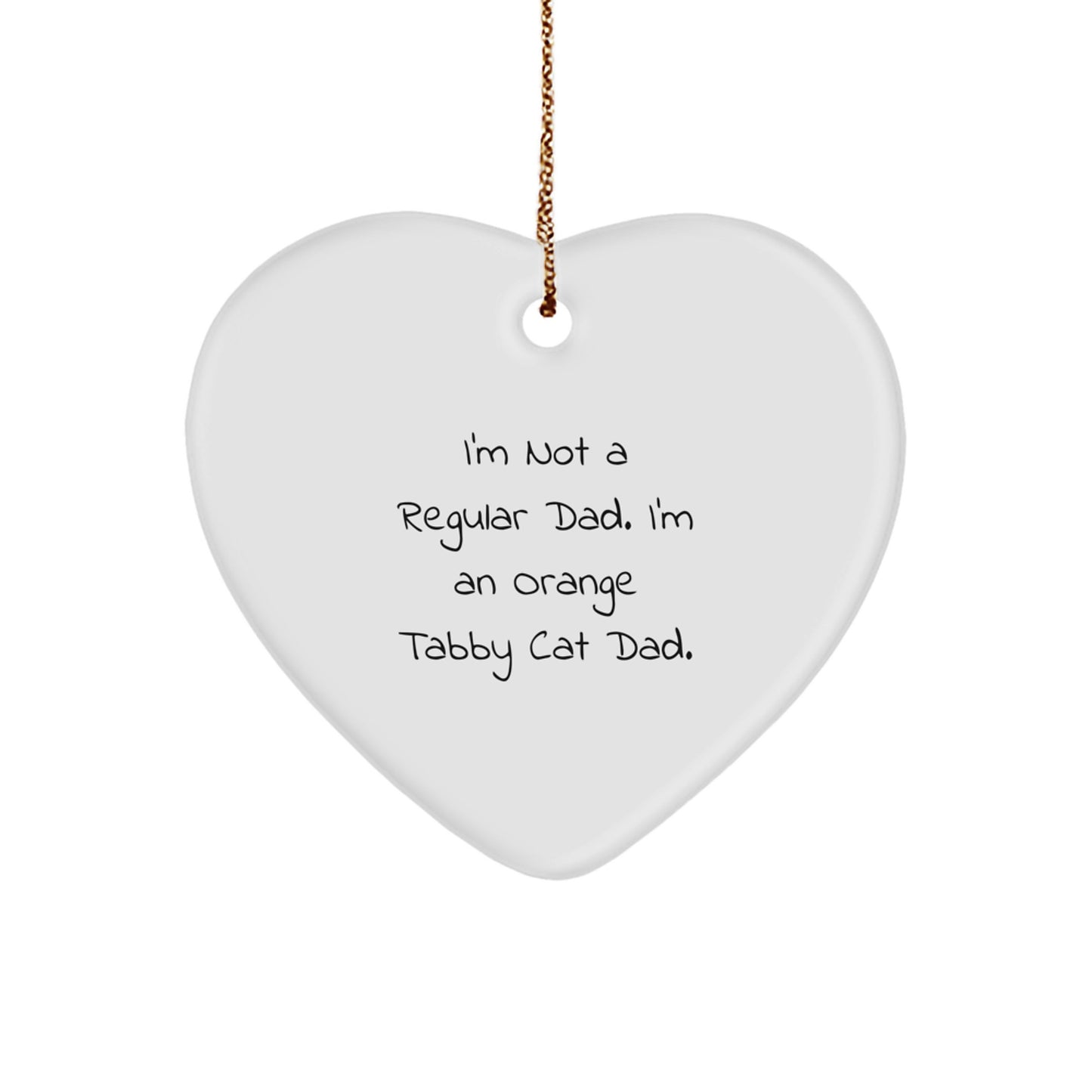 Funny Orange Tabby Cat Dad Gifts from Men for Orange Tabby Cat Lovers - Heart Ornament with I'm Not A Regular Dad. I'm An Orange Tabby Cat Dad., Christmas Unique Gifts - Image 1