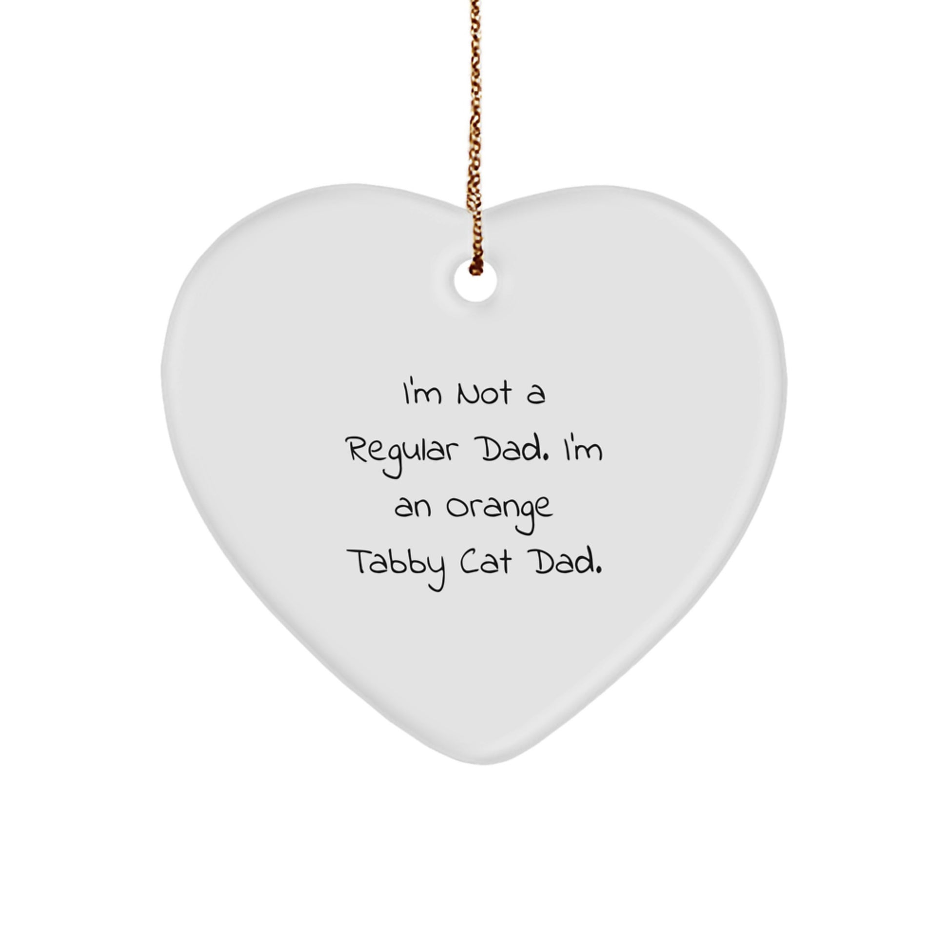 Funny Orange Tabby Cat Dad Gifts from Men for Orange Tabby Cat Lovers - Heart Ornament with I'm Not A Regular Dad. I'm An Orange Tabby Cat Dad., Christmas Unique Gifts - Image 1
