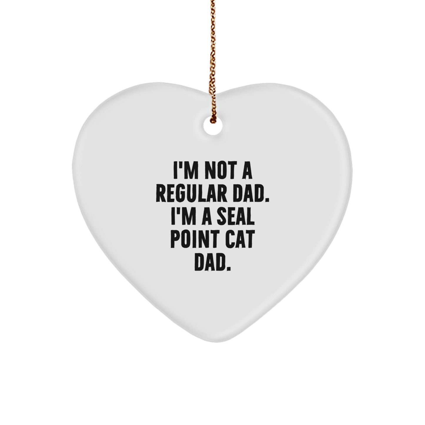 Seal Point Cat Dad Gifts for Men, Funny Heart Ornament from Friends, 'I'm Not A Regular Dad. I'm A Seal Point Cat Dad' Christmas Unique Gifts - Image 1