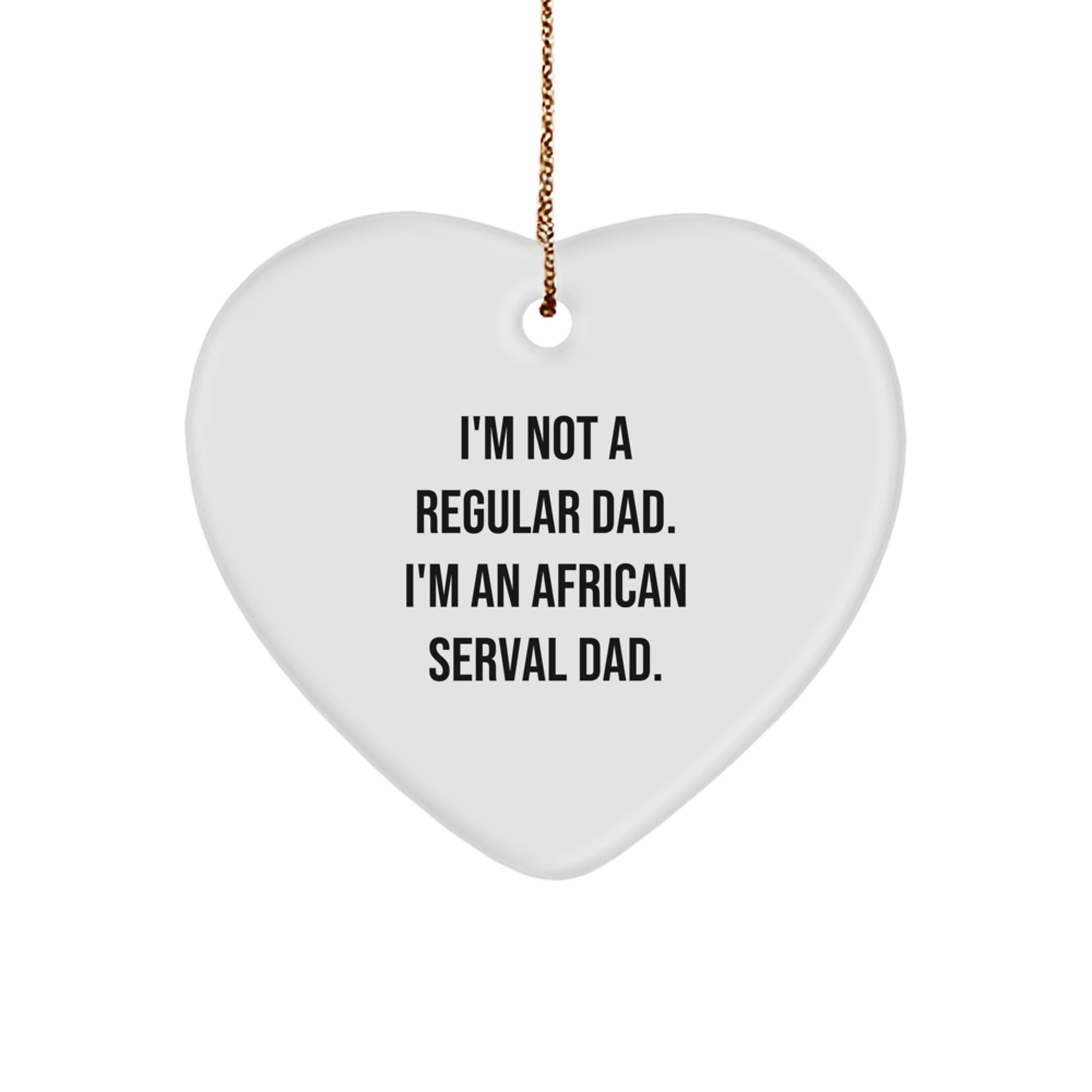 Funny African Serval Cat Dad Gift, Heart Ornament, I'm Not A Regular, Gifts from Dad to African Serval Cat Lover, Unique Christmas Unique Gifts - Image 1
