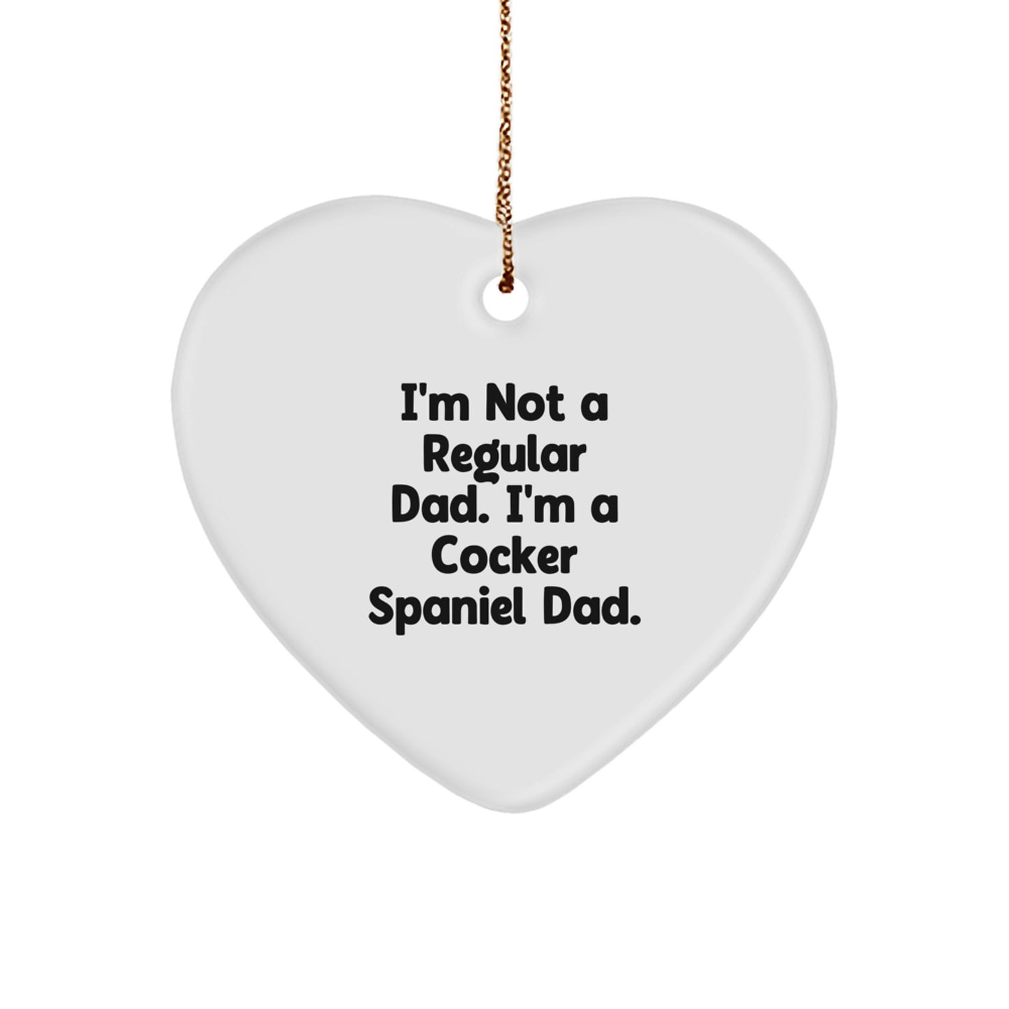 Cocker Spaniel Dog Gifts, Funny Quote Heart Ornament, Gifts from Men to Family and Friends for Christmas, Inspirational Cocker Spaniel Dad Present - Image 1
