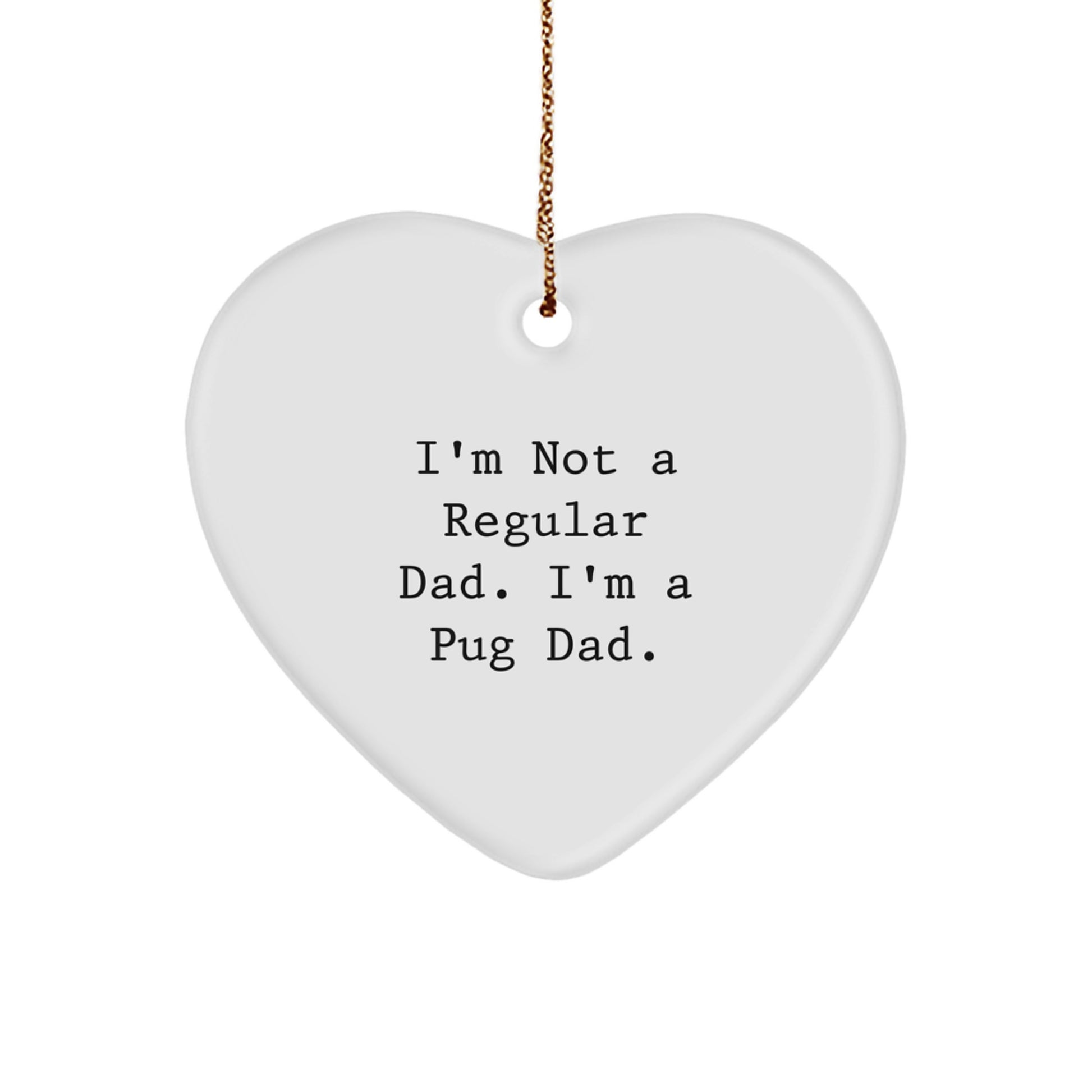 Funny Pug Dad Gifts for Men, Pug Dog Heart Ornament, Christmas Unique Gifts from Friends, 'I'm Not A Regular Dad. I'm A Pug Dad.' - Image 1