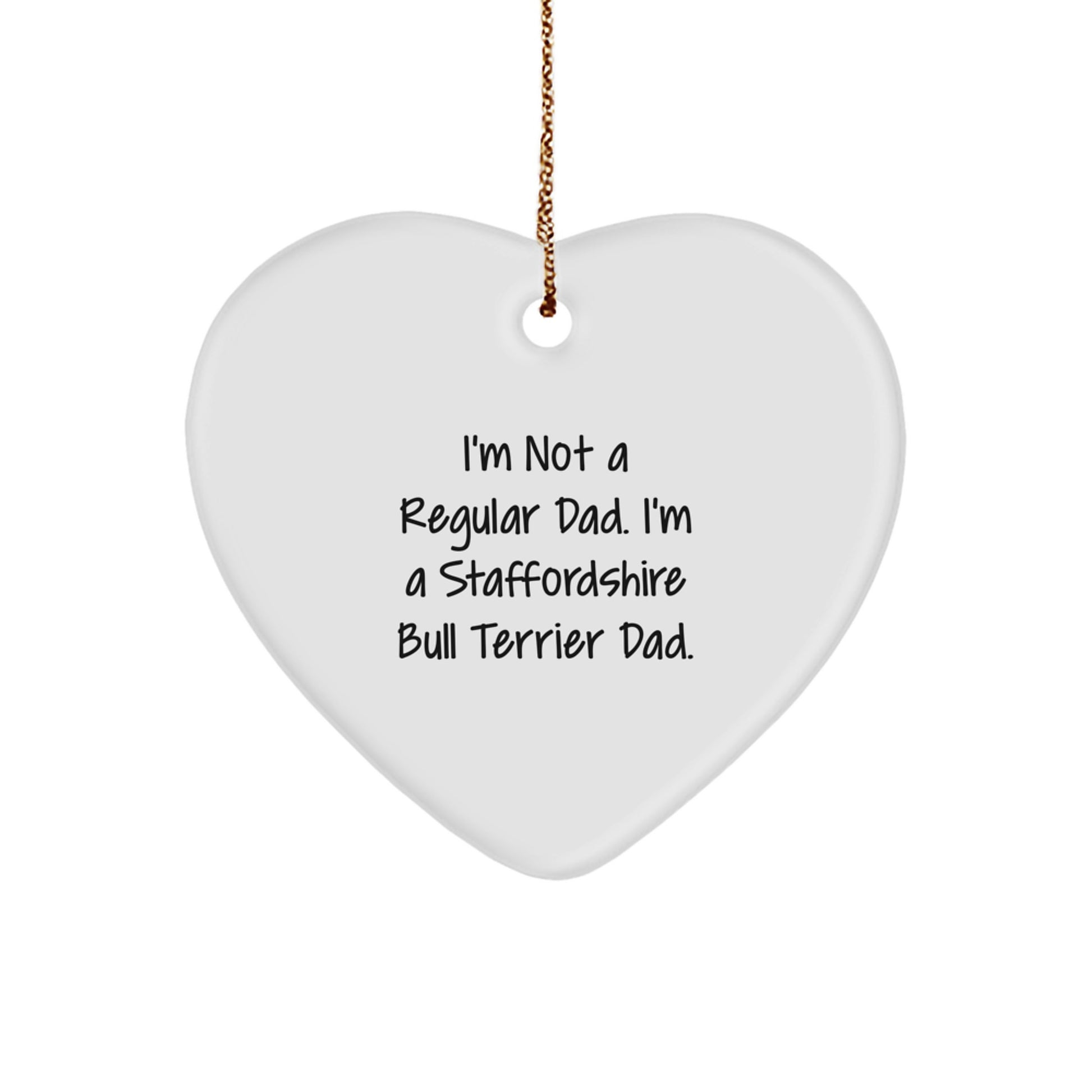 Funny Staffordshire Bull Terrier Dog Gifts for Dad - I'm Not A Regular Dad, I'm A Staffordshire Bull Terrier Dad Heart Ornament, Unique Christmas Unique Gifts from Men to Friends, Family - Image 1