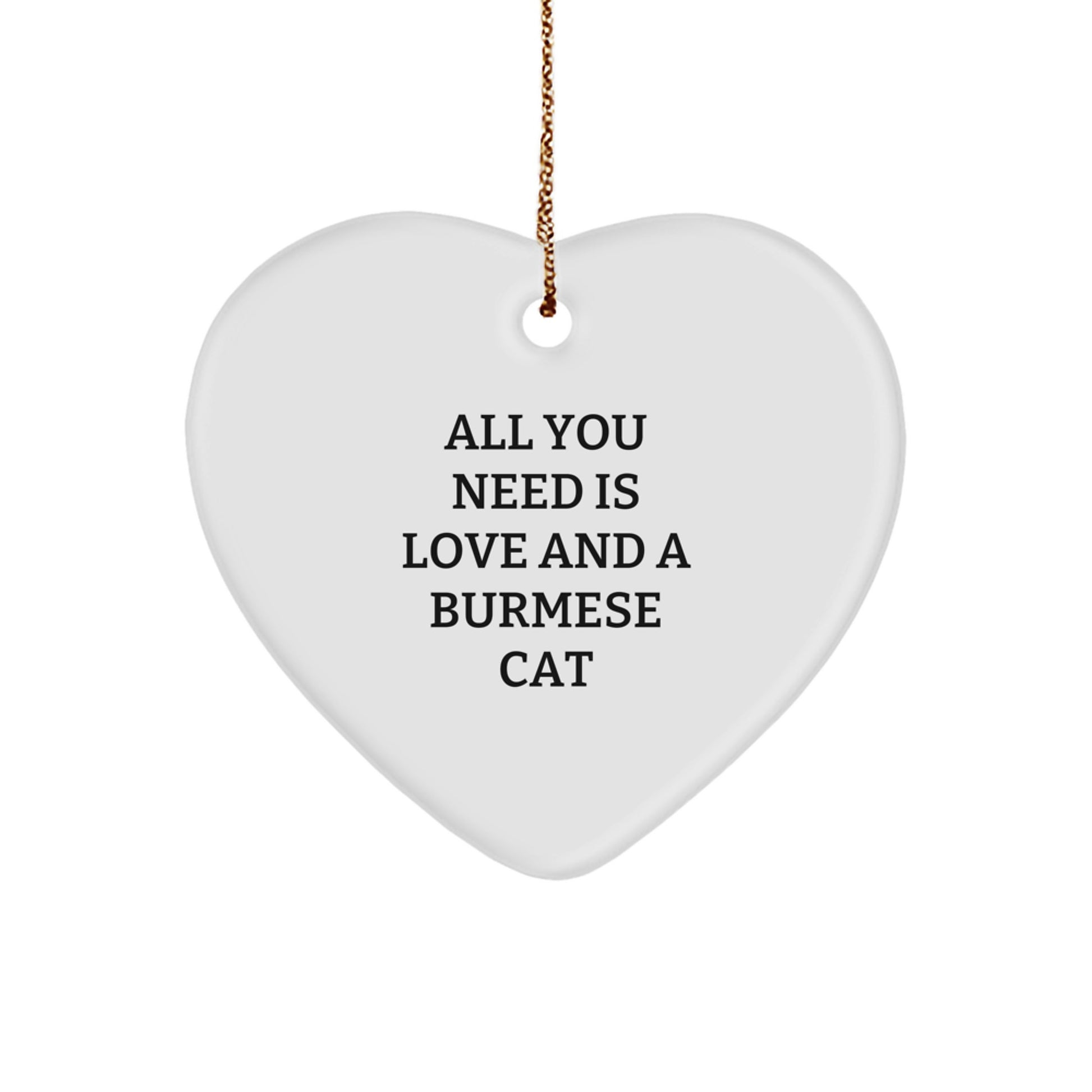 Funny Burmese Cat Gifts from Friends and Family for Christmas Unique Presents - All You Need Is Love And A Burmese Cat Heart Ornament - Image 1