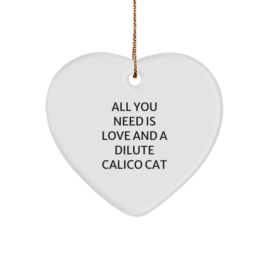 Dilute Calico Cat Gifts, Funny Heart Ornament, Christmas Unique Presents from Friends, Family, or Loved Ones - 'All You Need Is Love' - Image 1