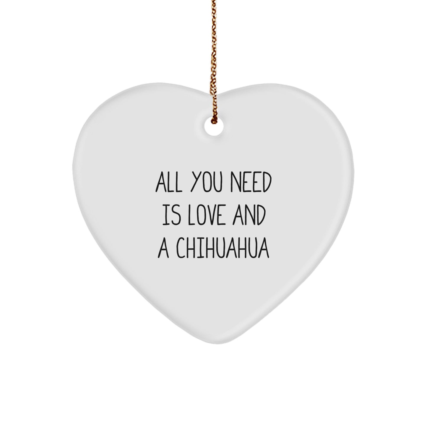 Chihuahua Dog Lovers' Heart Ornament, Gifts from Family for Christmas, All You Need Is Love And A Chihuahua - Image 1