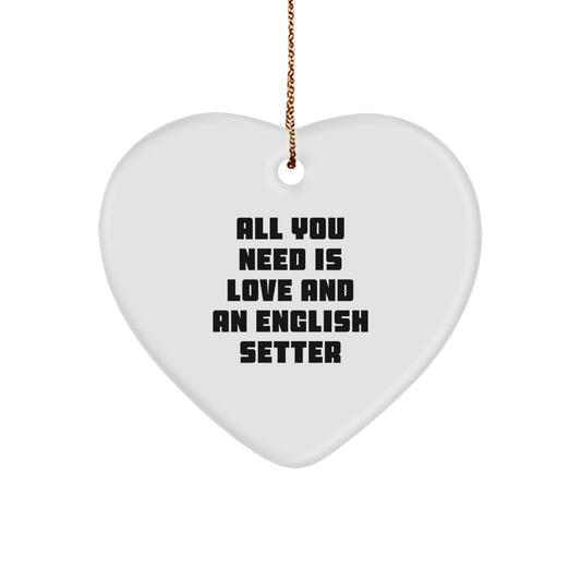 Gifts from Family Members for English Setter Dog Owners - Heart Ornament with All You Need Is Love And An English Setter Quote - Image 1
