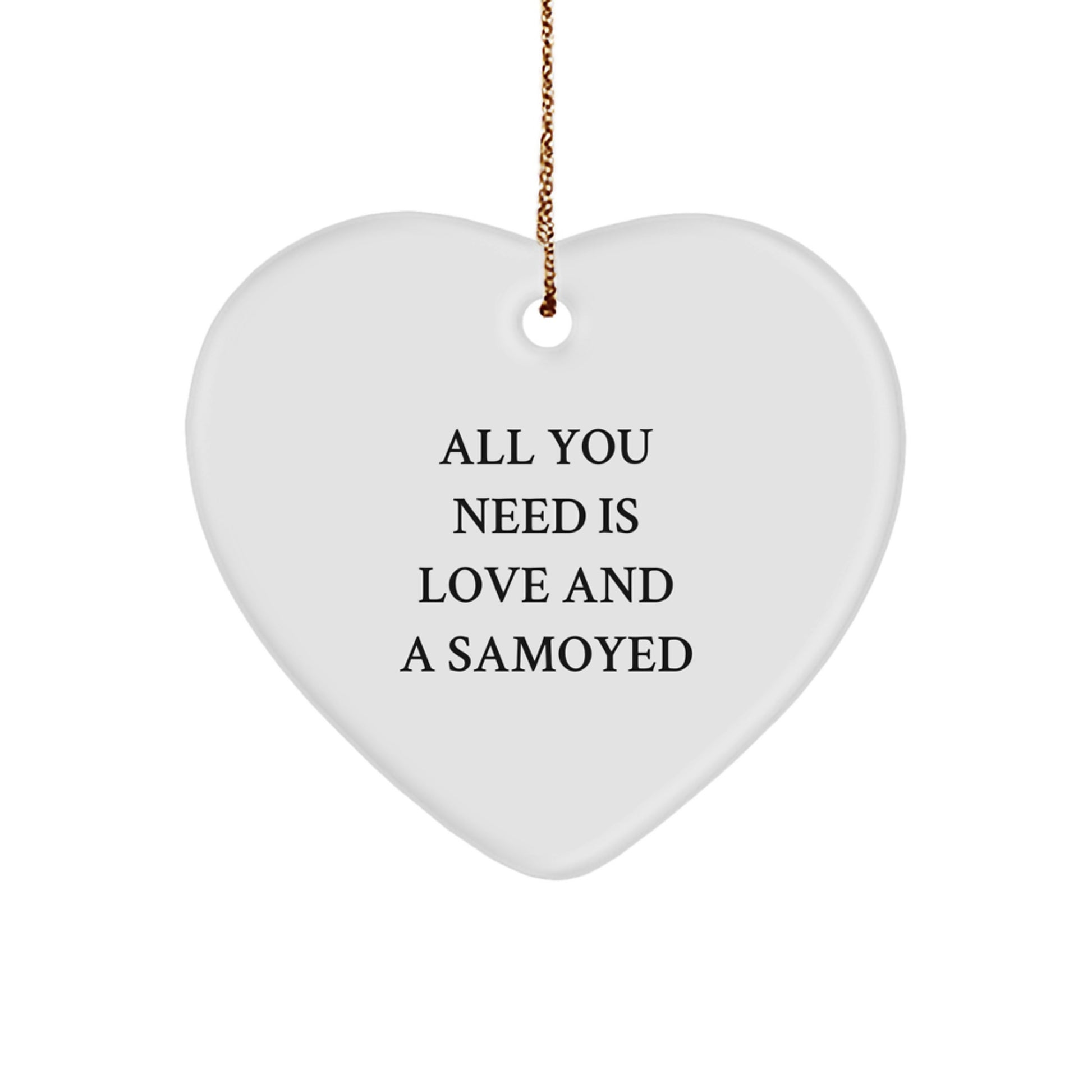Samoyed Dog Heart Ornament Gifts for Christmas - 'All You Need Is Love And A Samoyed' Funny Quote, Gifts from Friends and Family - Image 1