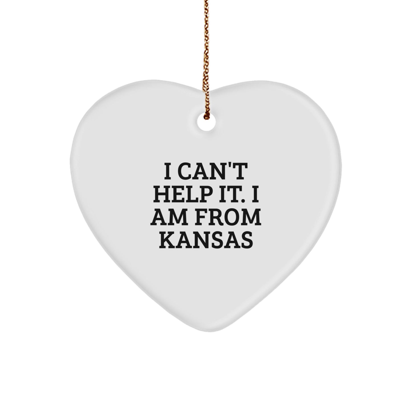 Funny Kansas Gifts from Friends, Heart Ornament for Kansas Lovers, I Can't Help It. I Am From Kansas - Image 1