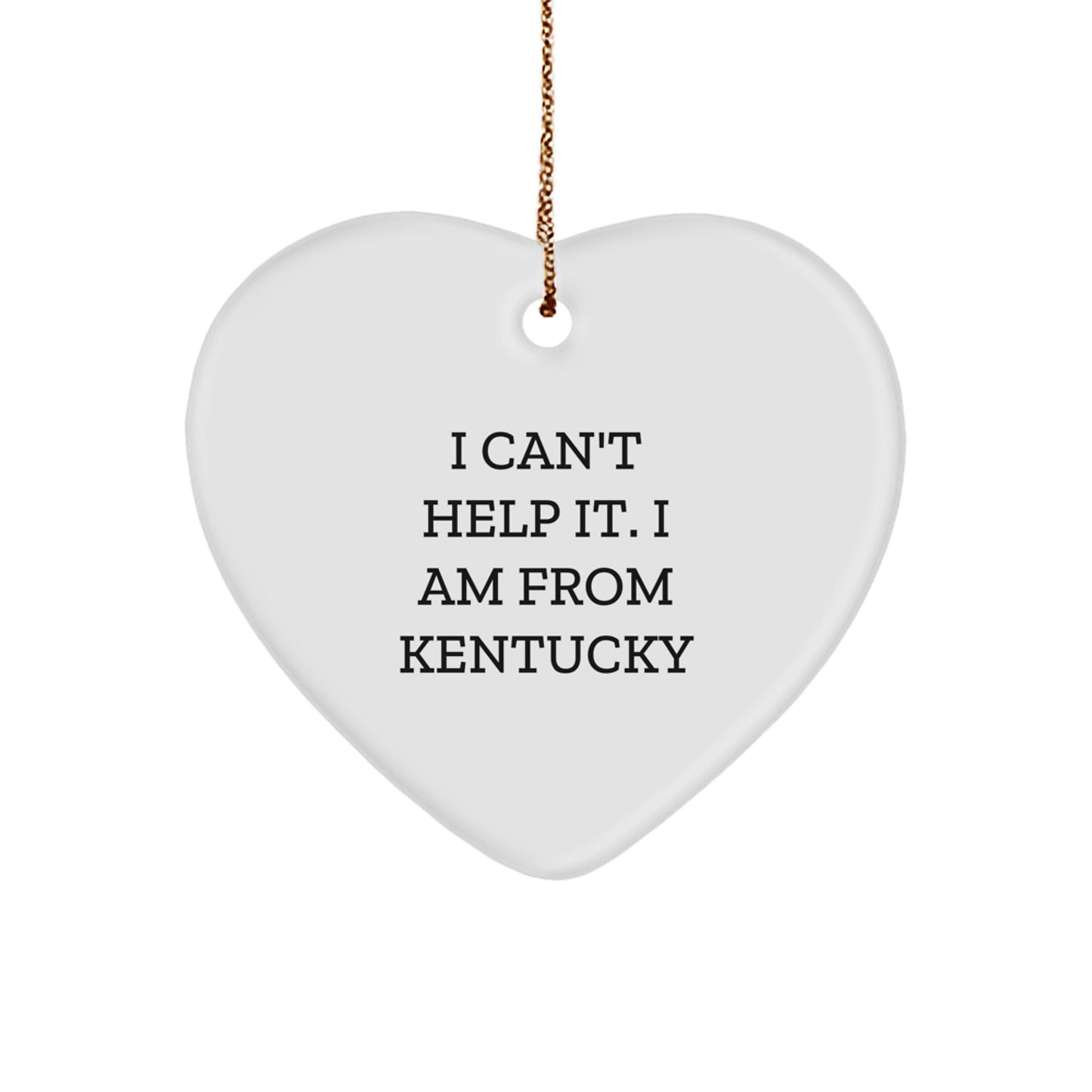 Kentucky Gifts from Friends and Family, I Can't Help It. I Am From Kentucky, Heart Ornament, Christmas Unique Gifts - Image 1