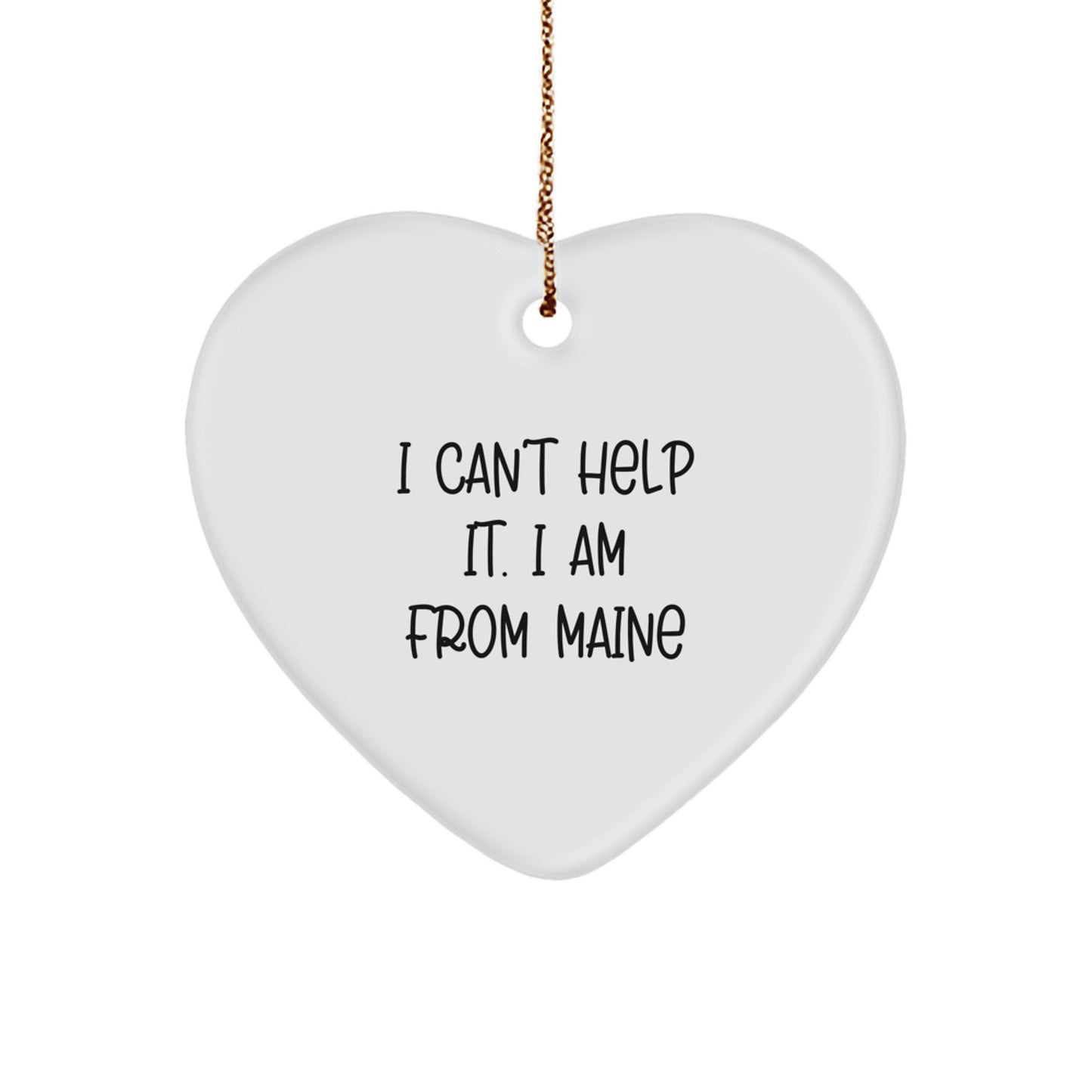 Maine Proud Heart Ornament, 'I Can't Help It. I Am From Maine' Funny Quote, Gifts from Friends to Family - Image 1