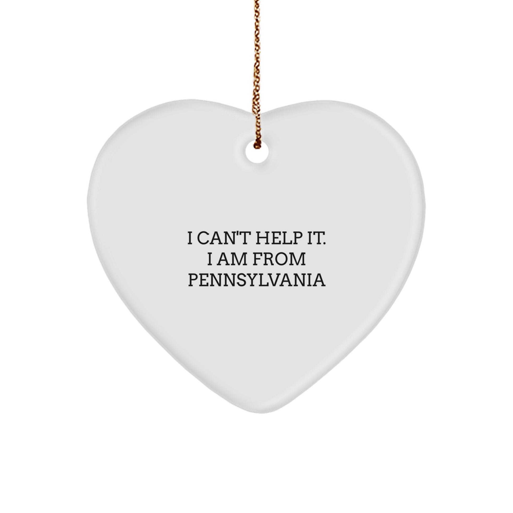 Funny Gifts from Pennsylvania 'I Can't Help It. I Am From Pennsylvania' Heart Ornament for Christmas Unique Gifts - Image 1