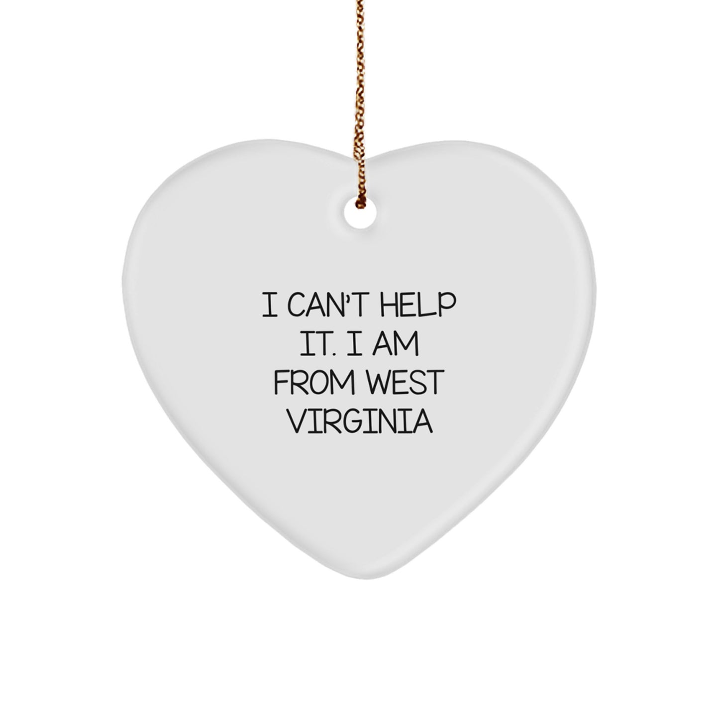 West Virginia Heart Ornament, I Can't Help It. I Am From West Virginia, Funny Quote Christmas Unique Gift for West Virginia Residents, Friends, Family, Women, Men - Image 1