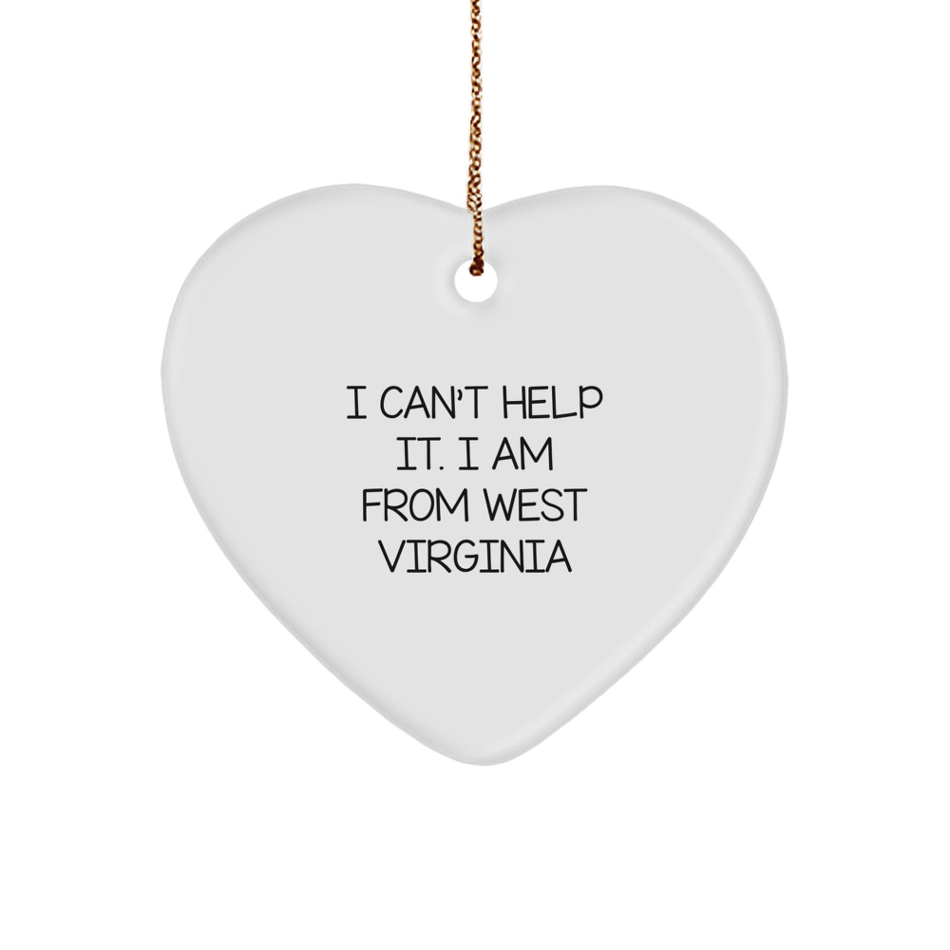 West Virginia Heart Ornament, I Can't Help It. I Am From West Virginia, Funny Quote Christmas Unique Gift for West Virginia Residents, Friends, Family, Women, Men - Image 1