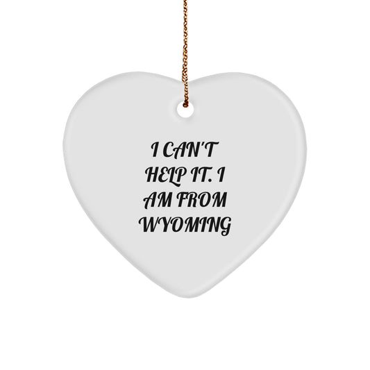 Wyoming Heart Ornament, 'I Can't Help It. I Am From Wyoming' Funny Quote, Gifts from Friends to Family, Unique Christmas Unique Gifts - Image 1