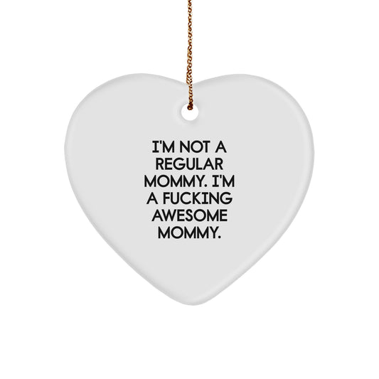 Funny Mommy Gifts, I'm Not A Regular Mommy. I'm A F--king Awesome Mommy., Heart Ornament for Mommy, Gifts from Mom to Mommy, Christmas Unique Gifts - Image 1